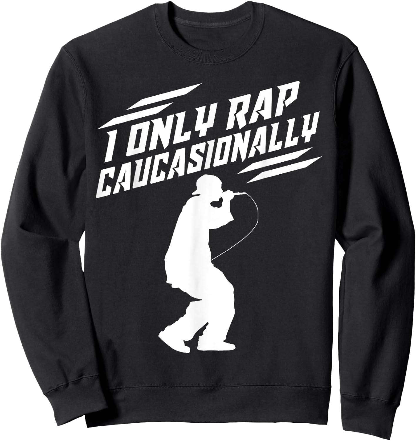 Funny I Rap Caucasionally Hip-Hop Rap Gift Men Cool Rapping Sweatshirt - Sweatshirt | Black