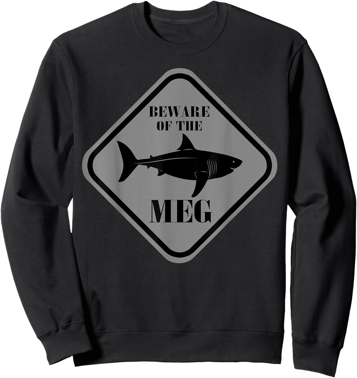 Beware Of The Meg Funny Warning Sign Megalodon Shark Lover Sweatshirt - Sweatshirt | Black