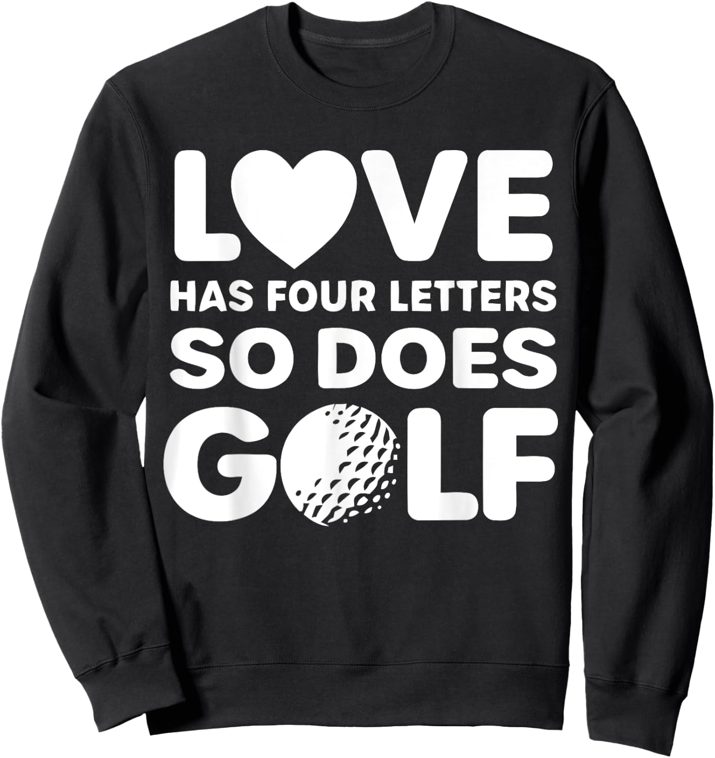 Love Has Four Letters So Does Golf Apparel Sweatshirt - Sweatshirt | Black