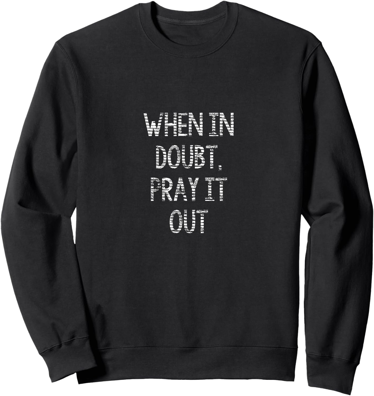 When In Doubt, Pray It Out Christian Sweatshirt - Sweatshirt | Black