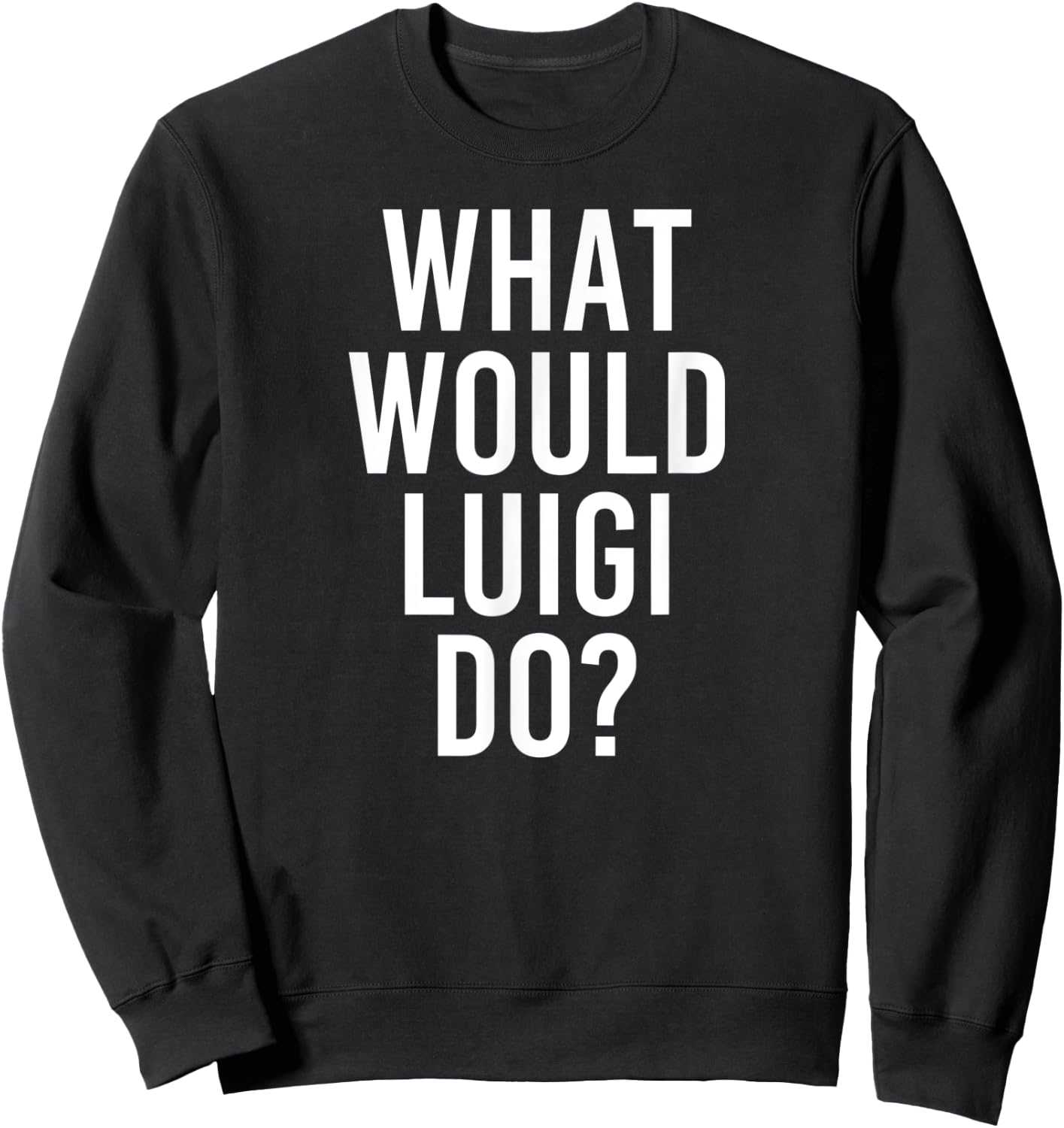 What Would LUIGI Do Funny Personalized Name Joke Men Gift Sweatshirt - Sweatshirt | Black