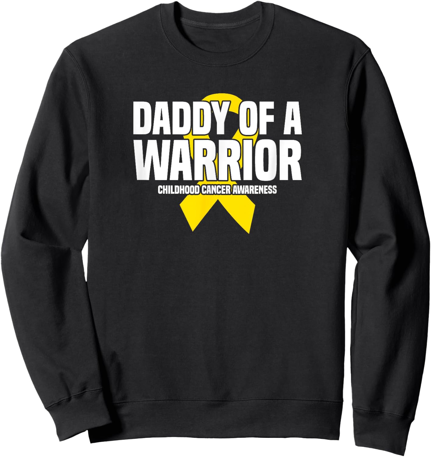 Daddy of a Warrior Yellow Ribbon Childhood Cancer Awareness Sweatshirt - Sweatshirt | Black