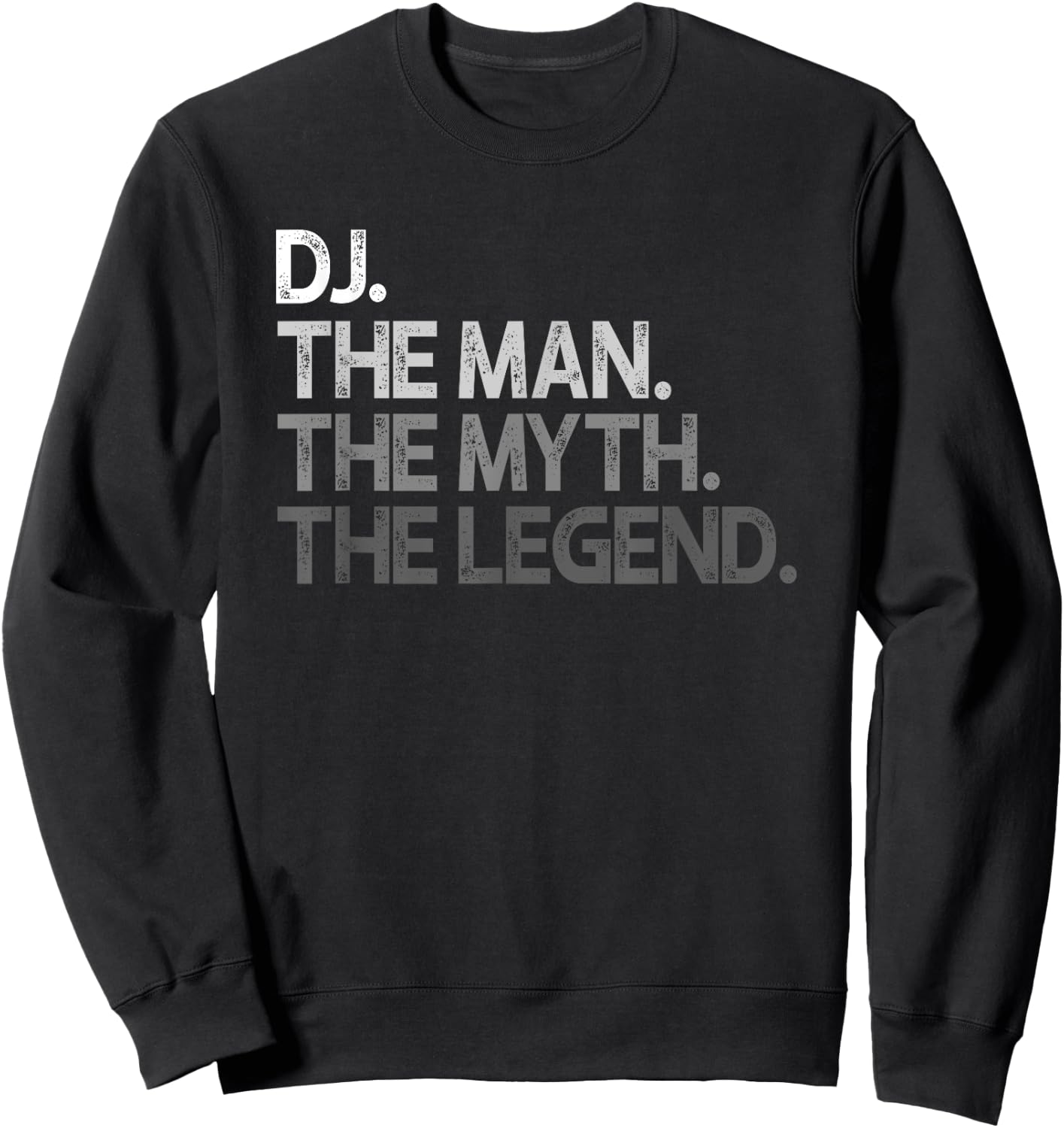 DJ Disc Jockey The Man Myth Legend Gift Sweatshirt - Sweatshirt | Black