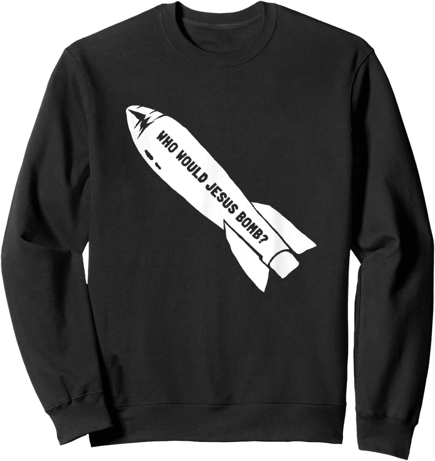 Who Would Jesus Bomb Anti-War Pacifist Sweatshirt - Sweatshirt | Black