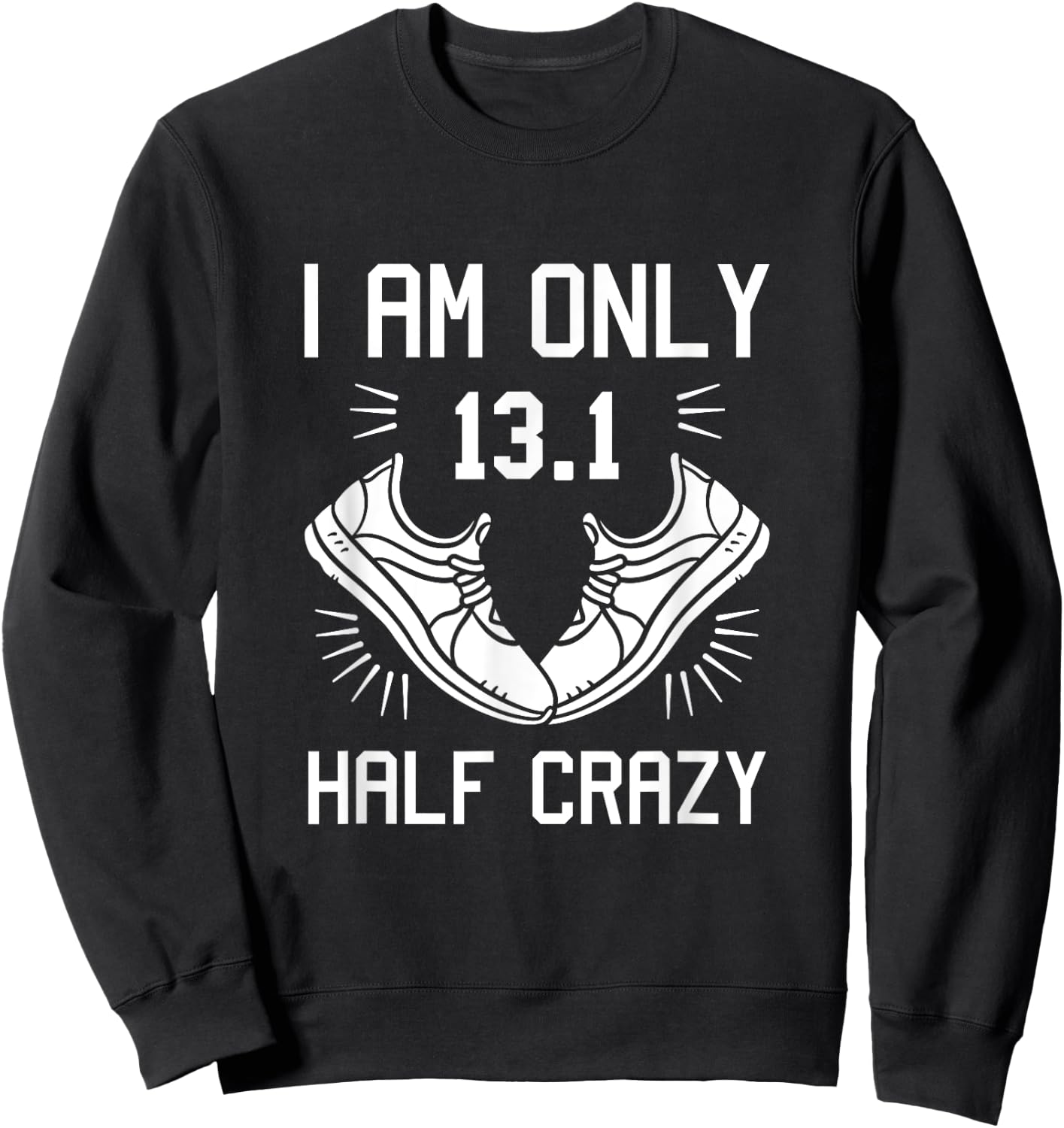 13.1 Half Marathon Finisher Running I am Only Half Crazy Sweatshirt - Sweatshirt | Black