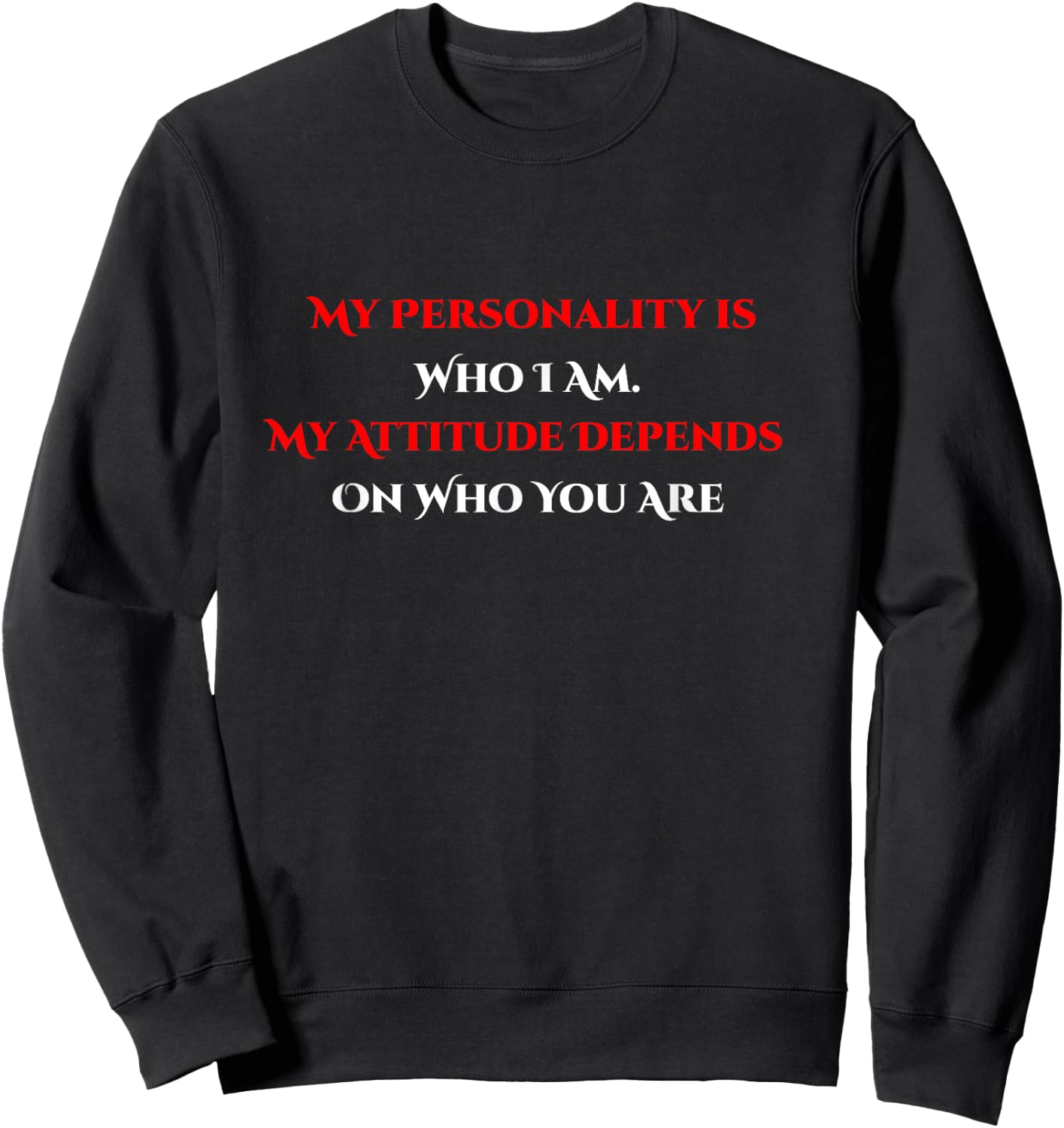My Personality Is Who I Am My Attitude Depends On You Sweatshirt - Sweatshirt | Black