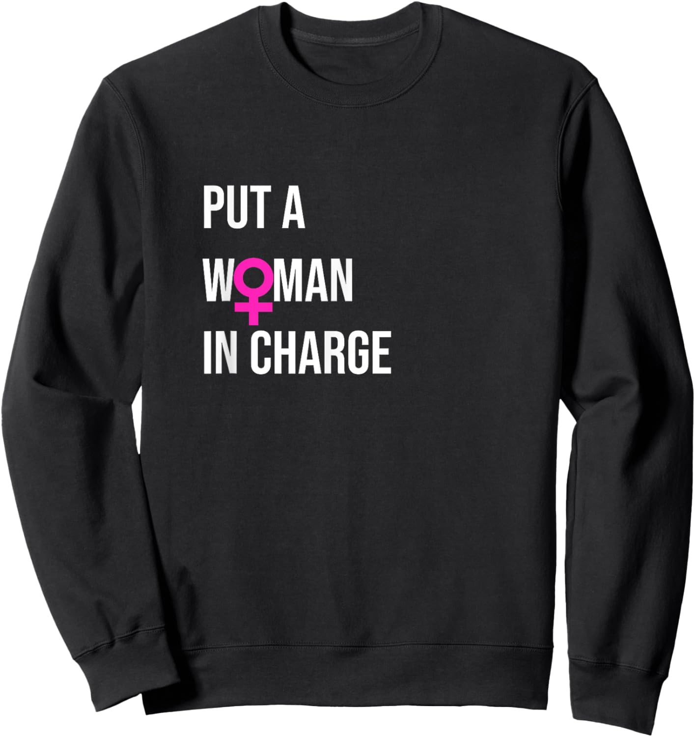"Put a Woman In Charge" POTUS Female President Sweatshirt - Sweatshirt | Black