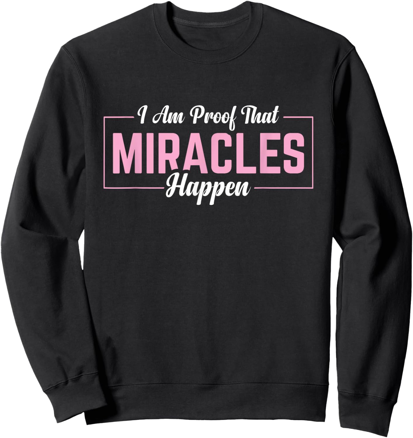 I Am Proof That Miracles Happen Sweatshirt - Sweatshirt | Black