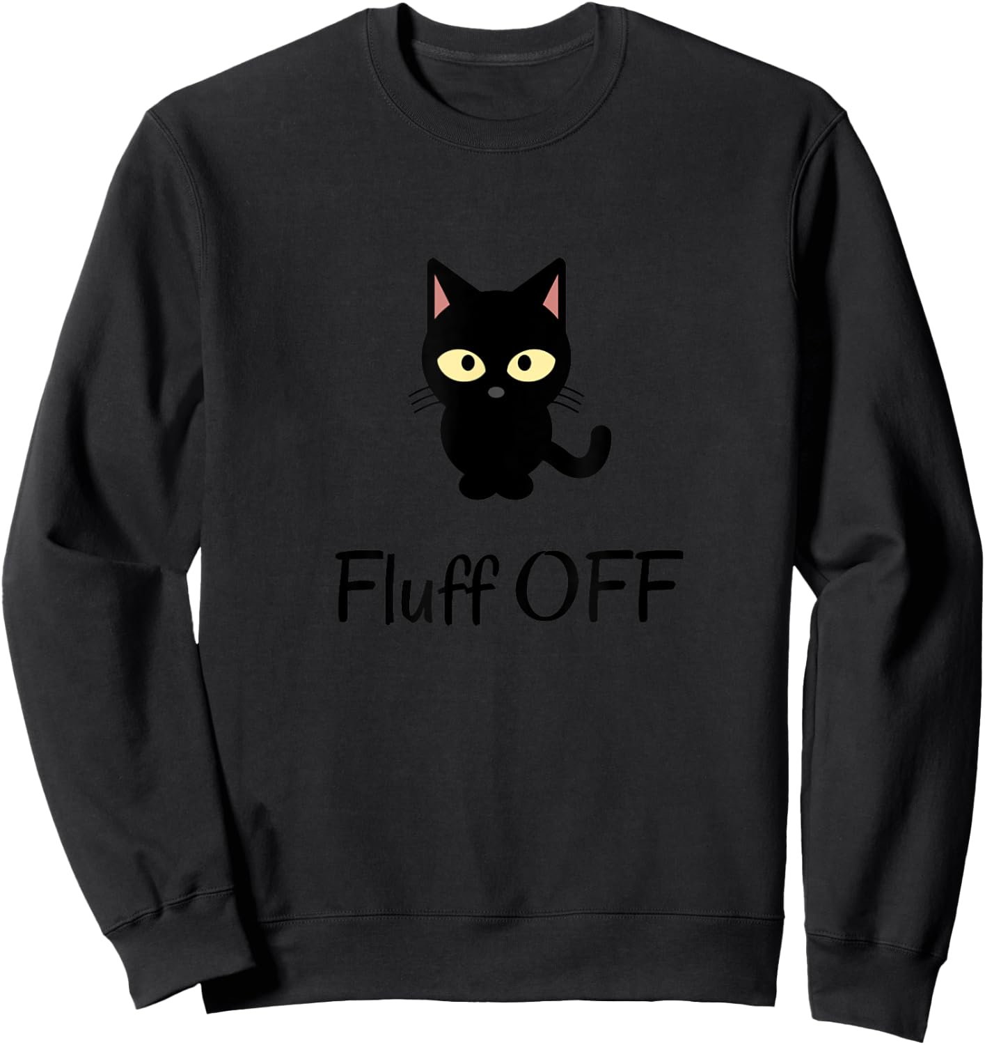 Sarcastic Black cat fluff off - Funny purr cat lover naughty Men Women Sweatshirt - Sweatshirt | Black