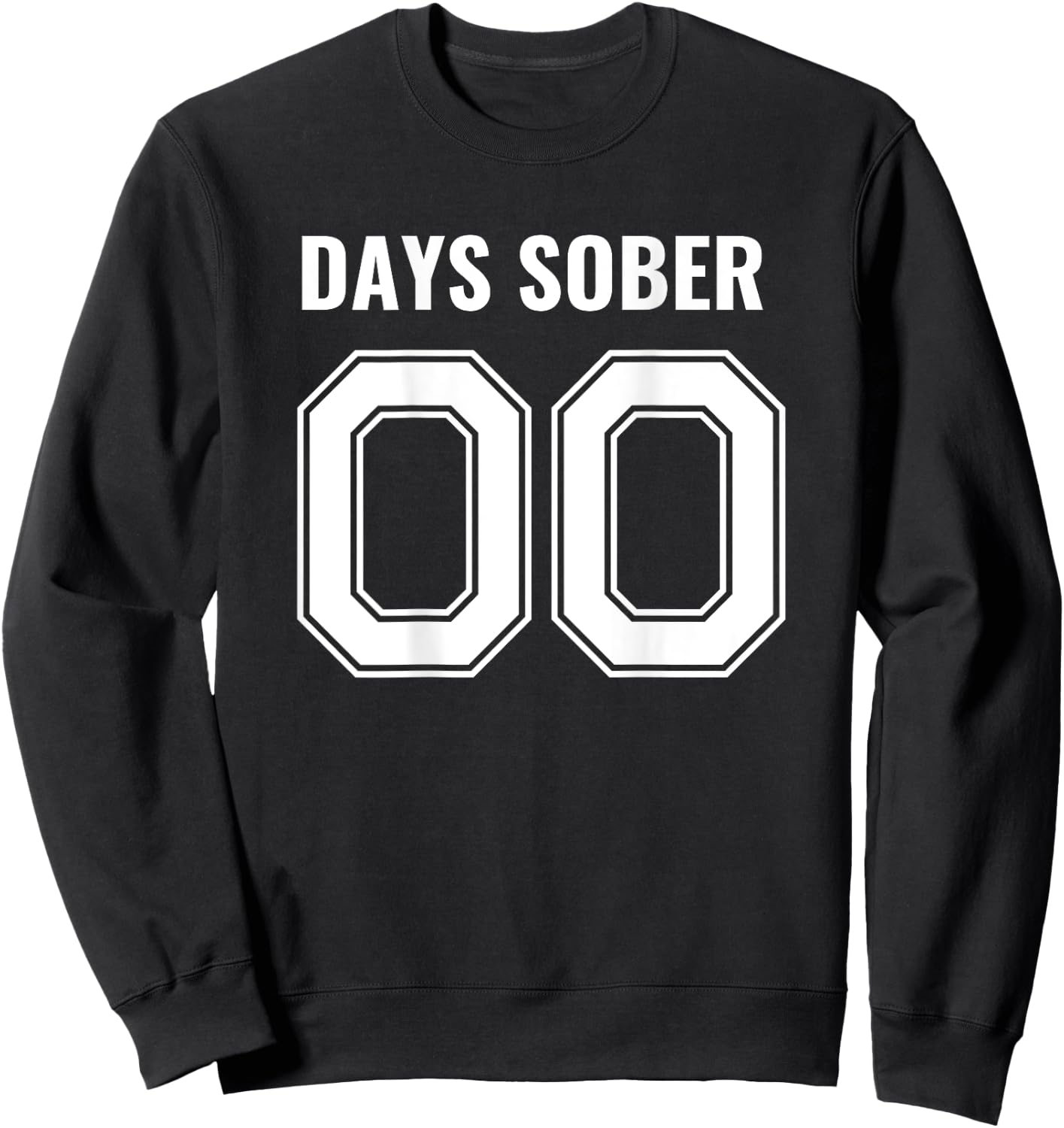 0 Days Sober- Sports Funny Drinking- 00 Days Sober Sweatshirt - Sweatshirt | Black