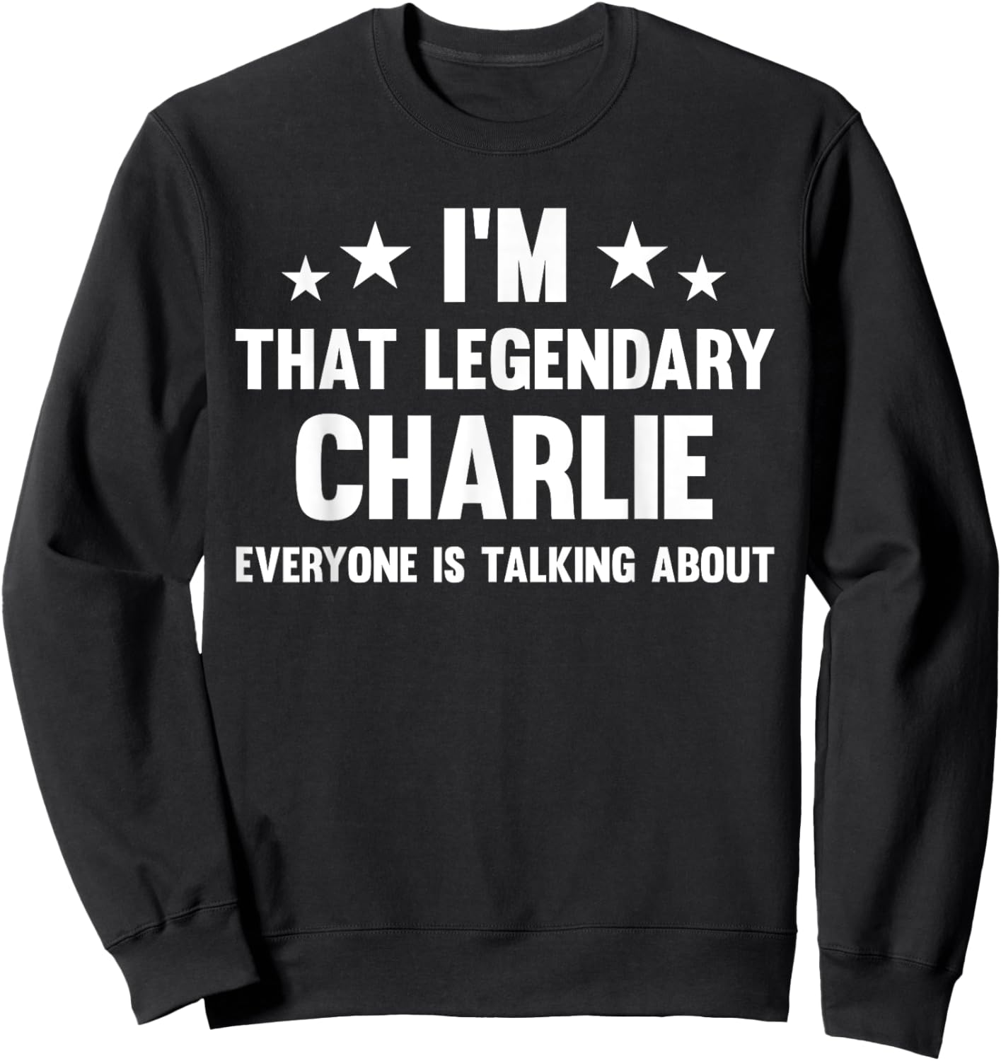 Charlie Personal First Name I'm That Legendary Funny Charlie Sweatshirt - Sweatshirt | Black