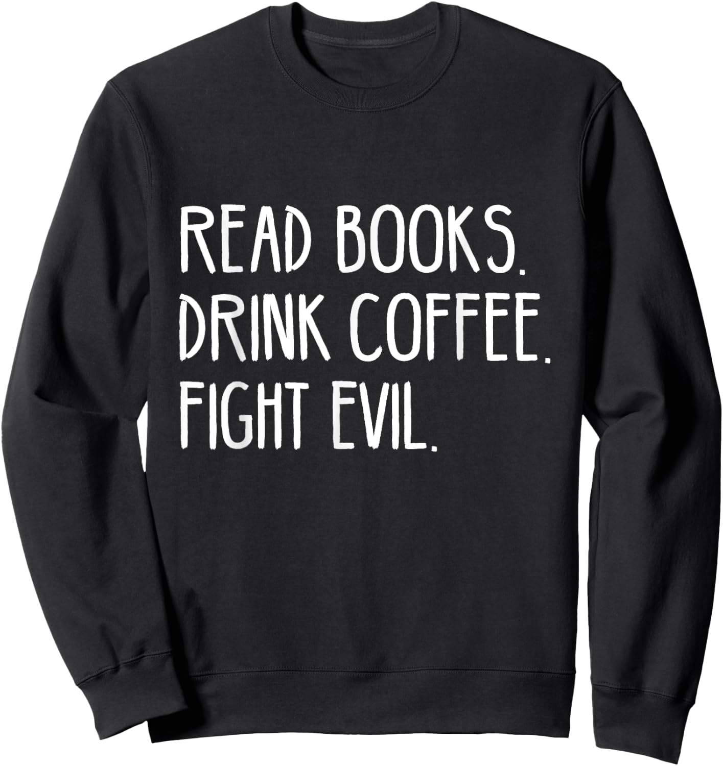 Read Books Drink Coffee Fight Evil Sweatshirt - Sweatshirt | Black