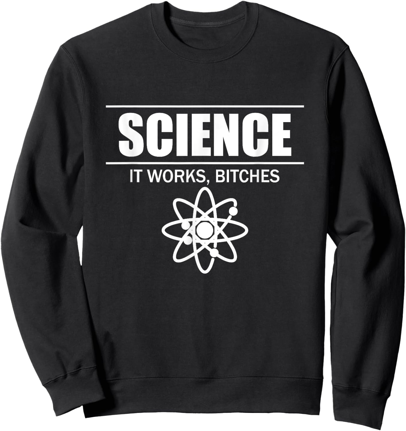 Science It Works, Bitches Sweatshirt - Sweatshirt | Black