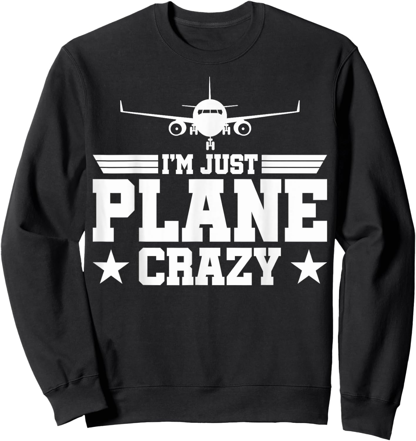 Airplane Pilots Just Plane Crazy I'm Just Plane Crazy Pilots Sweatshirt - Sweatshirt | Black