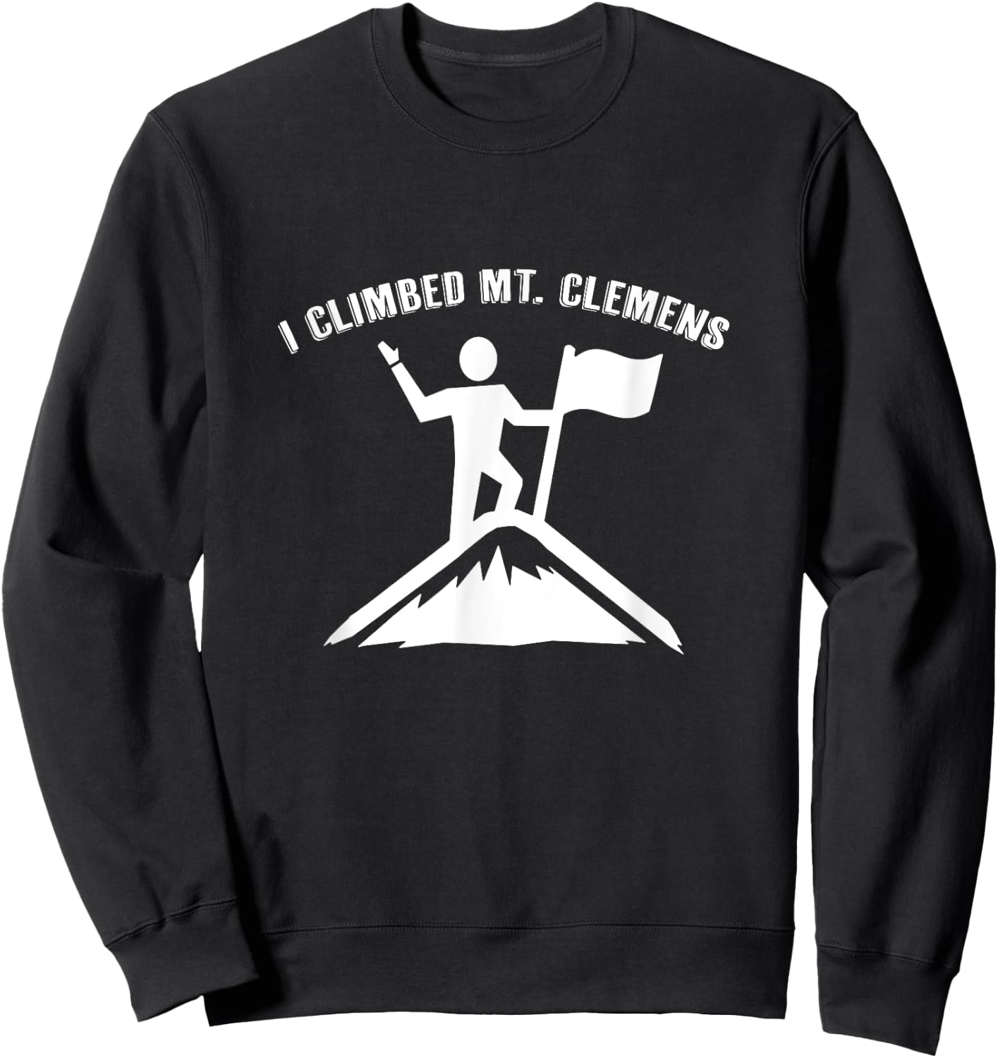 I Climbed Mt. Clemens (Michigan) Sweatshirt - Sweatshirt | Black