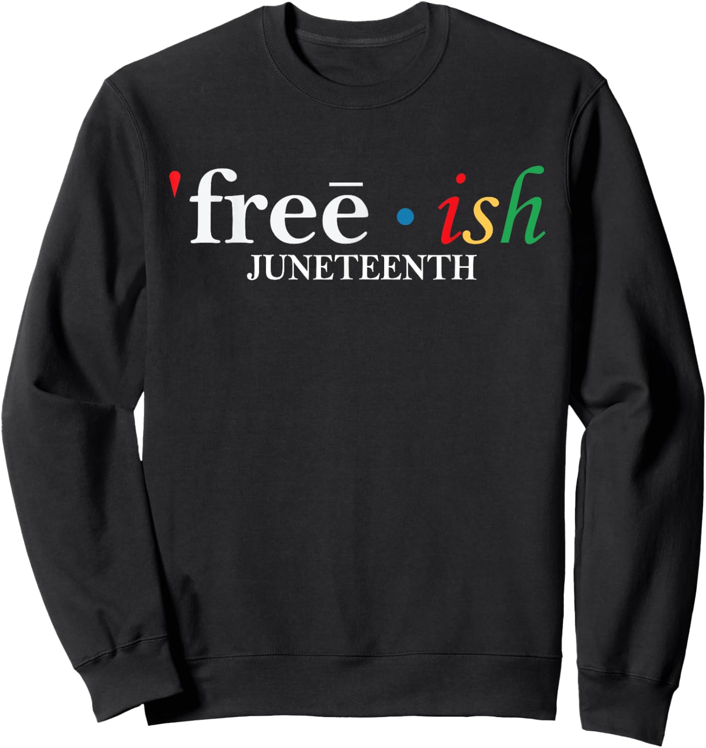 JUNETEENTH Freeish Since 1865 Melanin Ancestor Black History Sweatshirt - Sweatshirt | Black