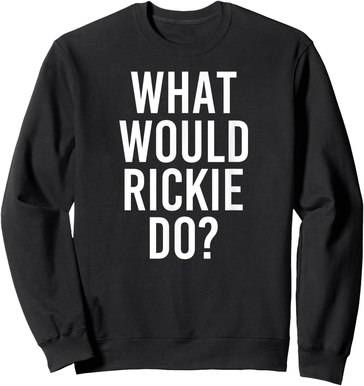 What Would RICKIE Do Funny Personalized Name Joke Men Gift Sweatshirt - Sweatshirt | Black