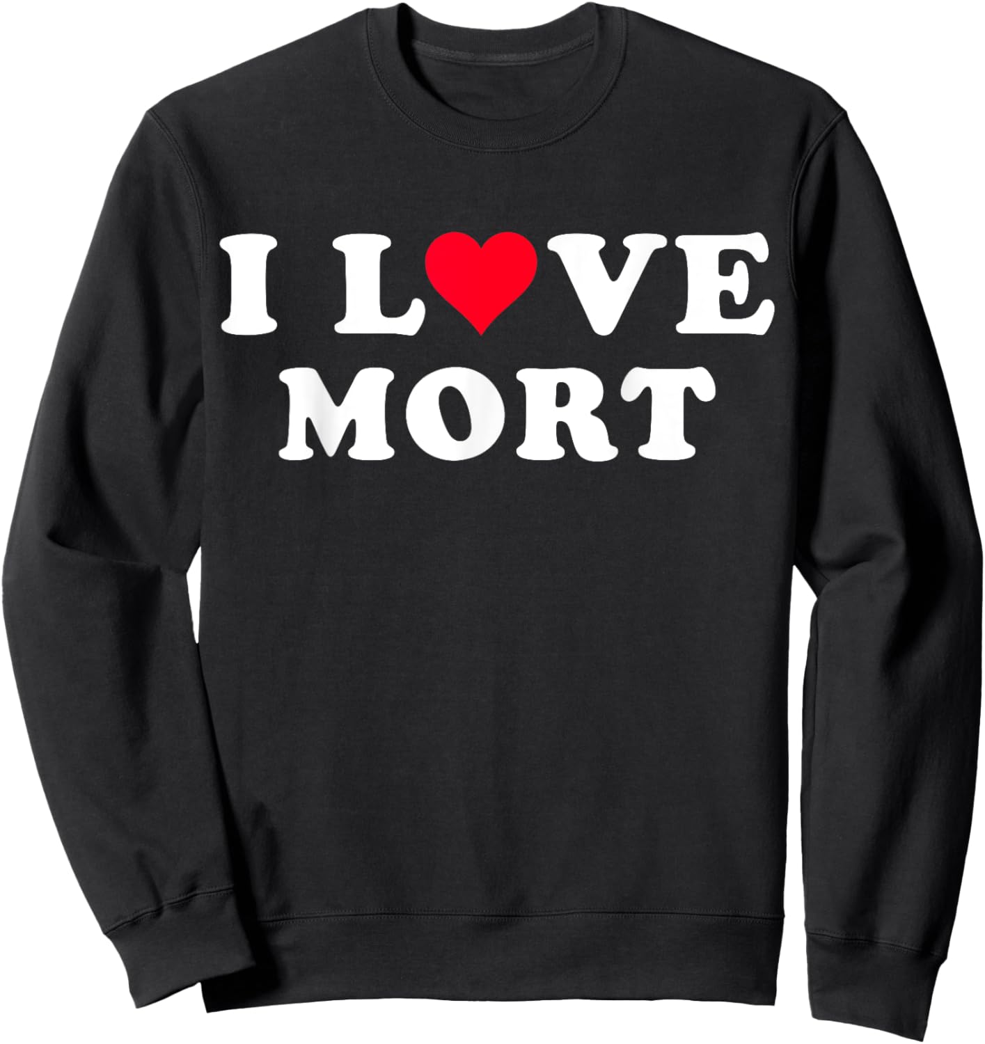 I Love Mort Matching Girlfriend & Boyfriend Mort Name Sweatshirt - Sweatshirt | Black