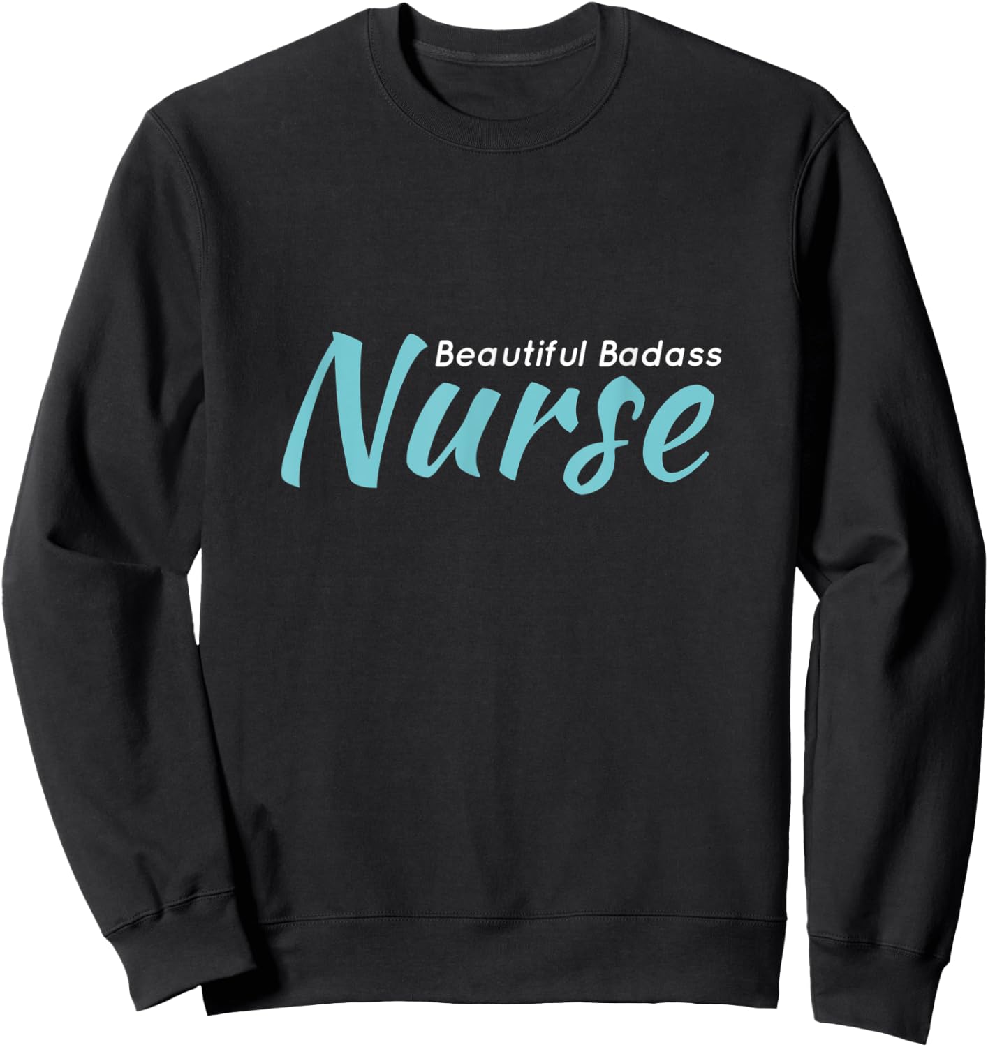 Beautiful Badass Nurse Sweatshirt - Sweatshirt | Black