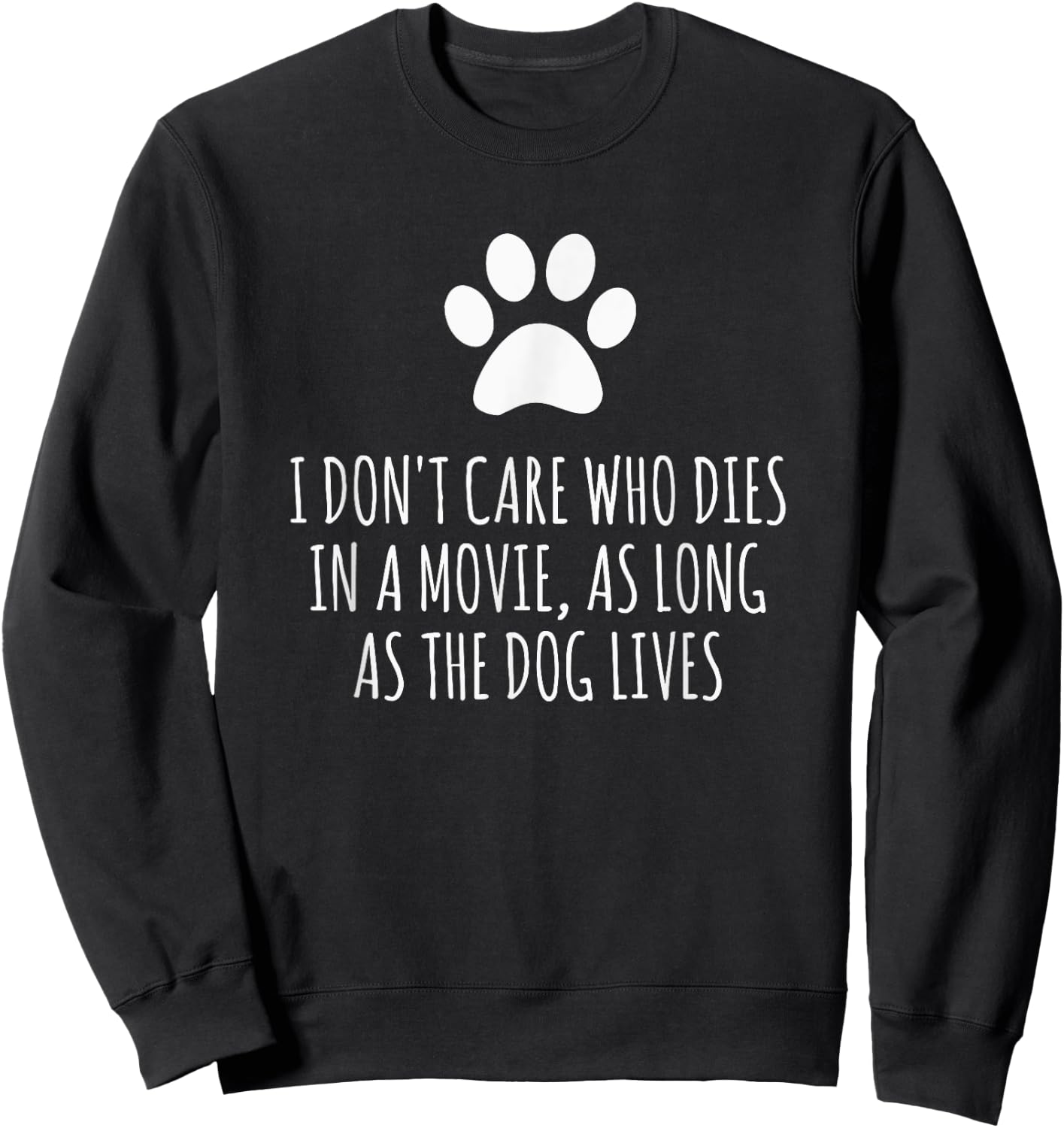 I Don't Care Who Dies In Movie As Long As Dog Lives Men Women Sweatshirt - Sweatshirt | Black