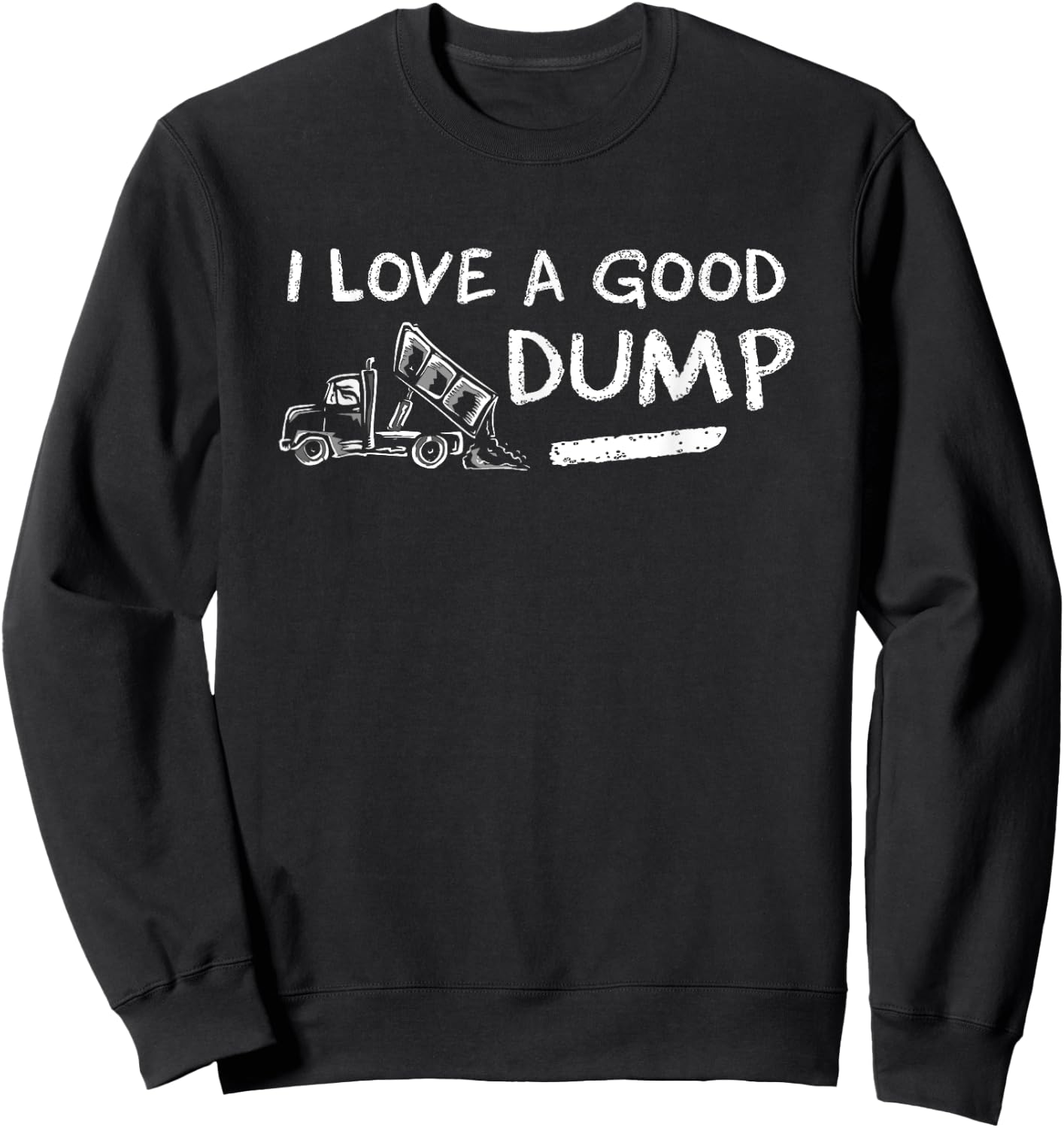 I Love a Good Dump Truck Light Sweatshirt - Sweatshirt | Black