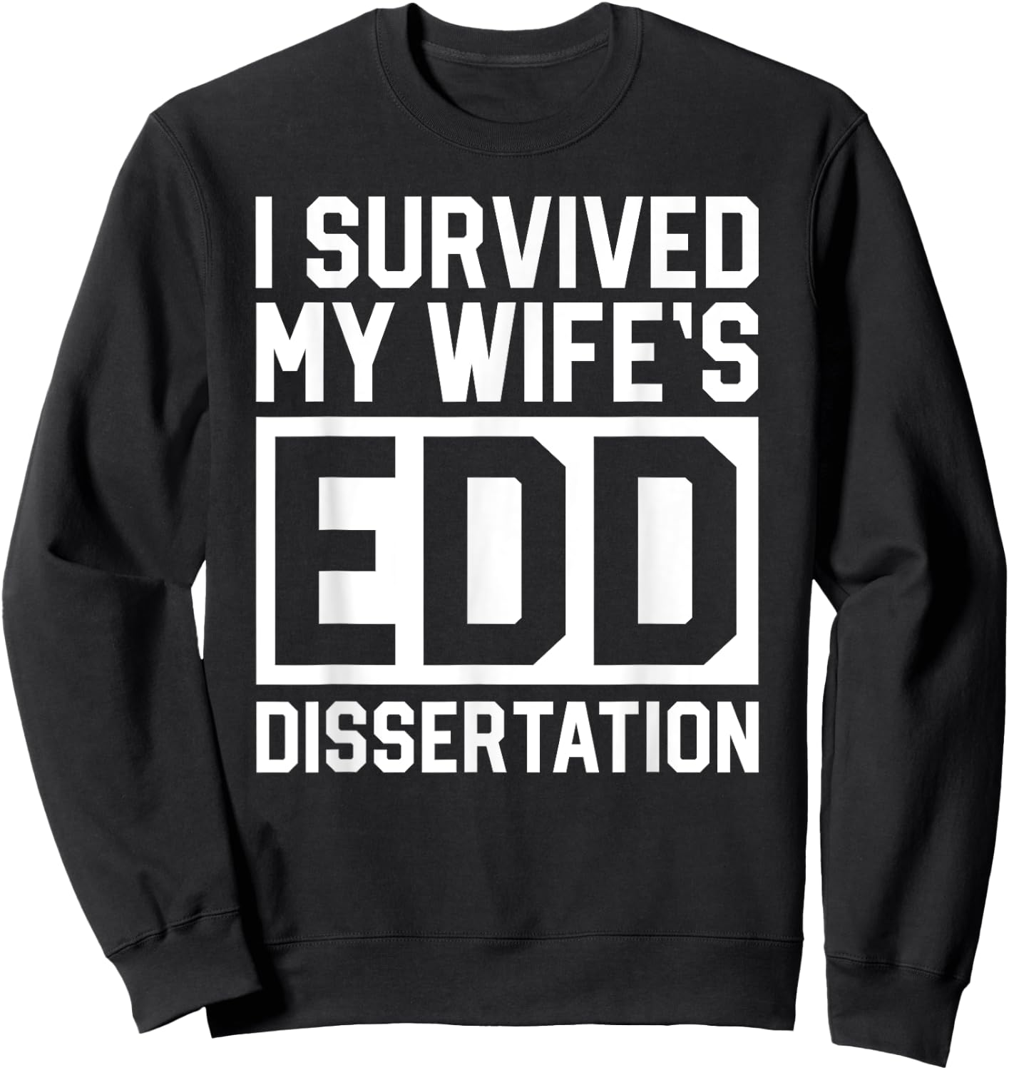 I Survived My Wife's EdD Dissertation Husband Graduation Sweatshirt - Sweatshirt | Black
