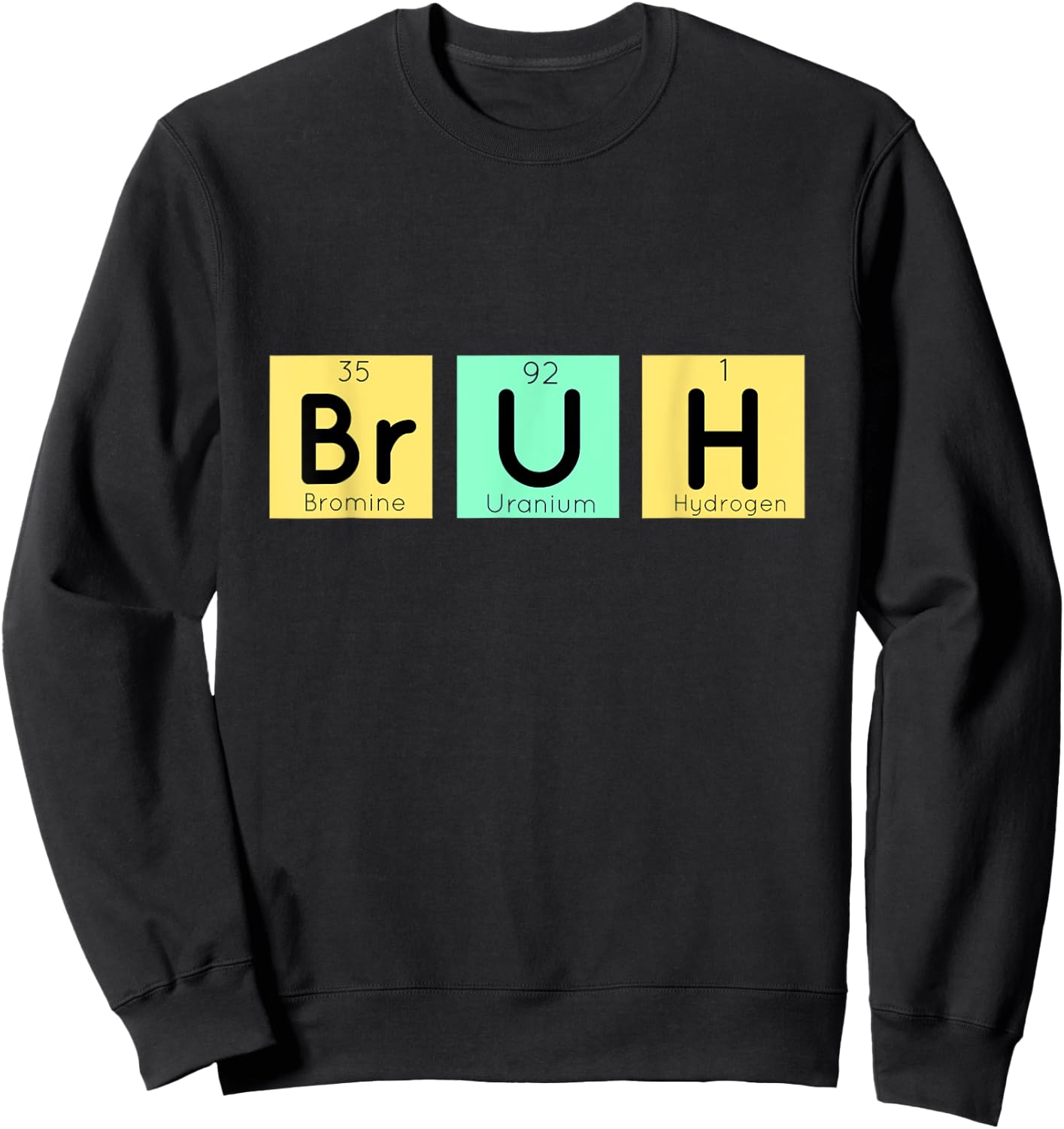 Bruh Funny Chemistry Gift Meme Periodic Table Meme Elements Sweatshirt - Sweatshirt | Black