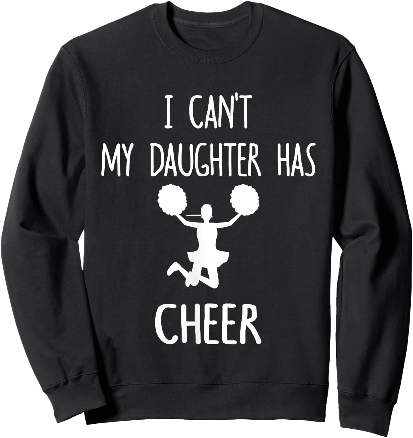 I Can't My Daughter Has Cheer Dad & Mom Sweatshirt - Sweatshirt | Black