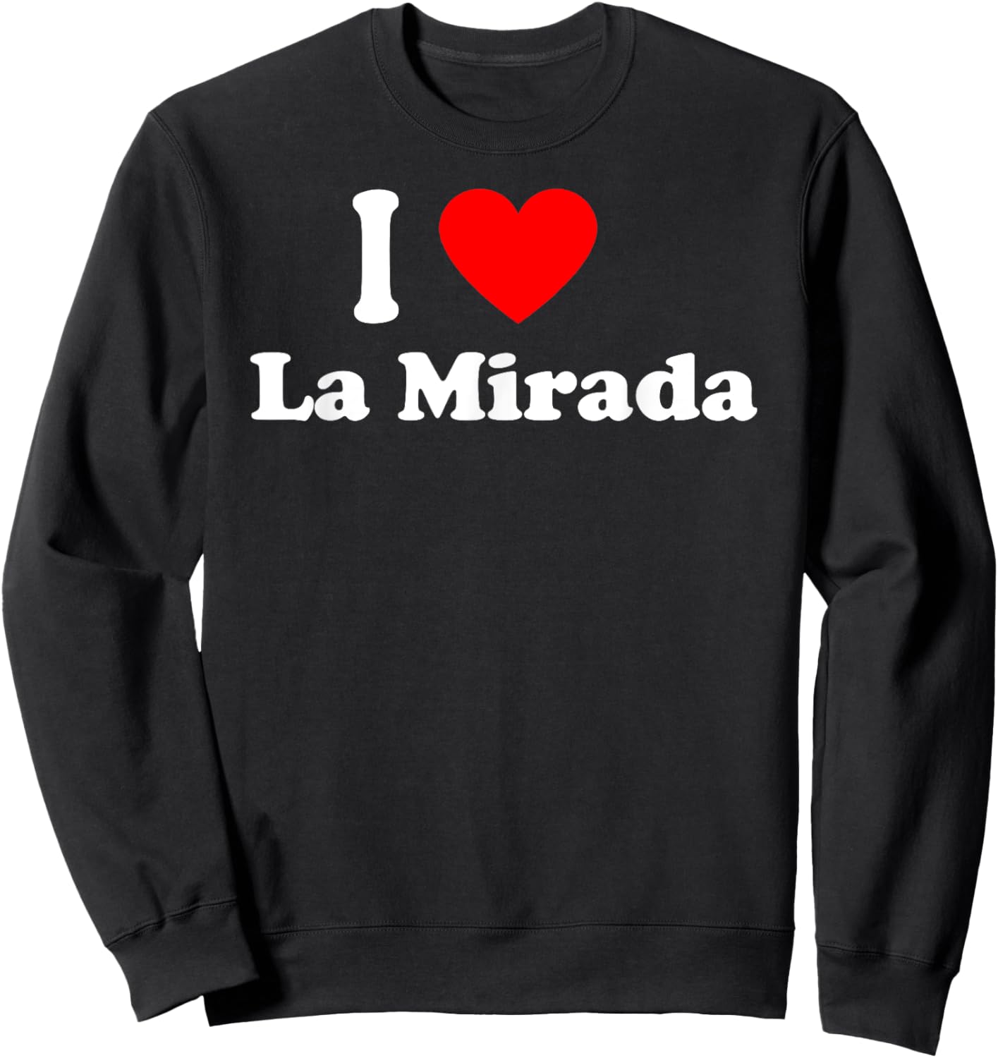 I Love La Mirada City California Hometown Classic Sweatshirt - Sweatshirt | Black