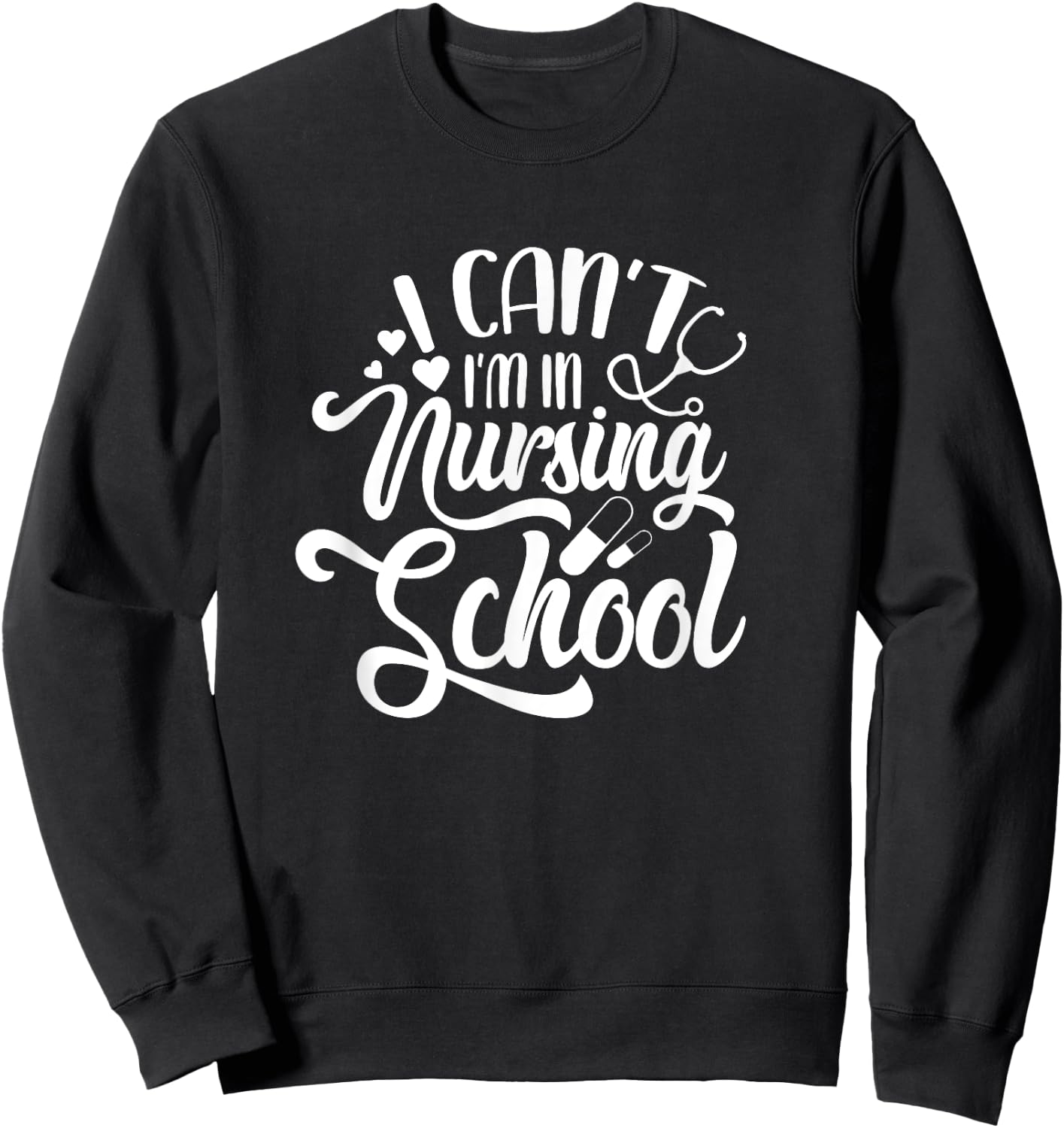 I Can't I'm In Nursing School Funny Nursing Student Sweatshirt - Sweatshirt | Black