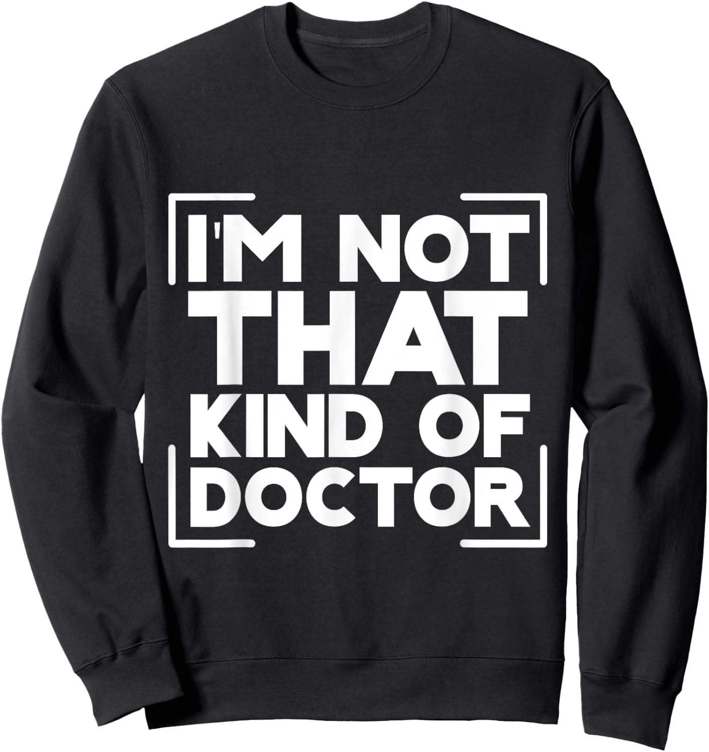 I'm Not That Kind Of Doctor Sweatshirt - Sweatshirt | Black