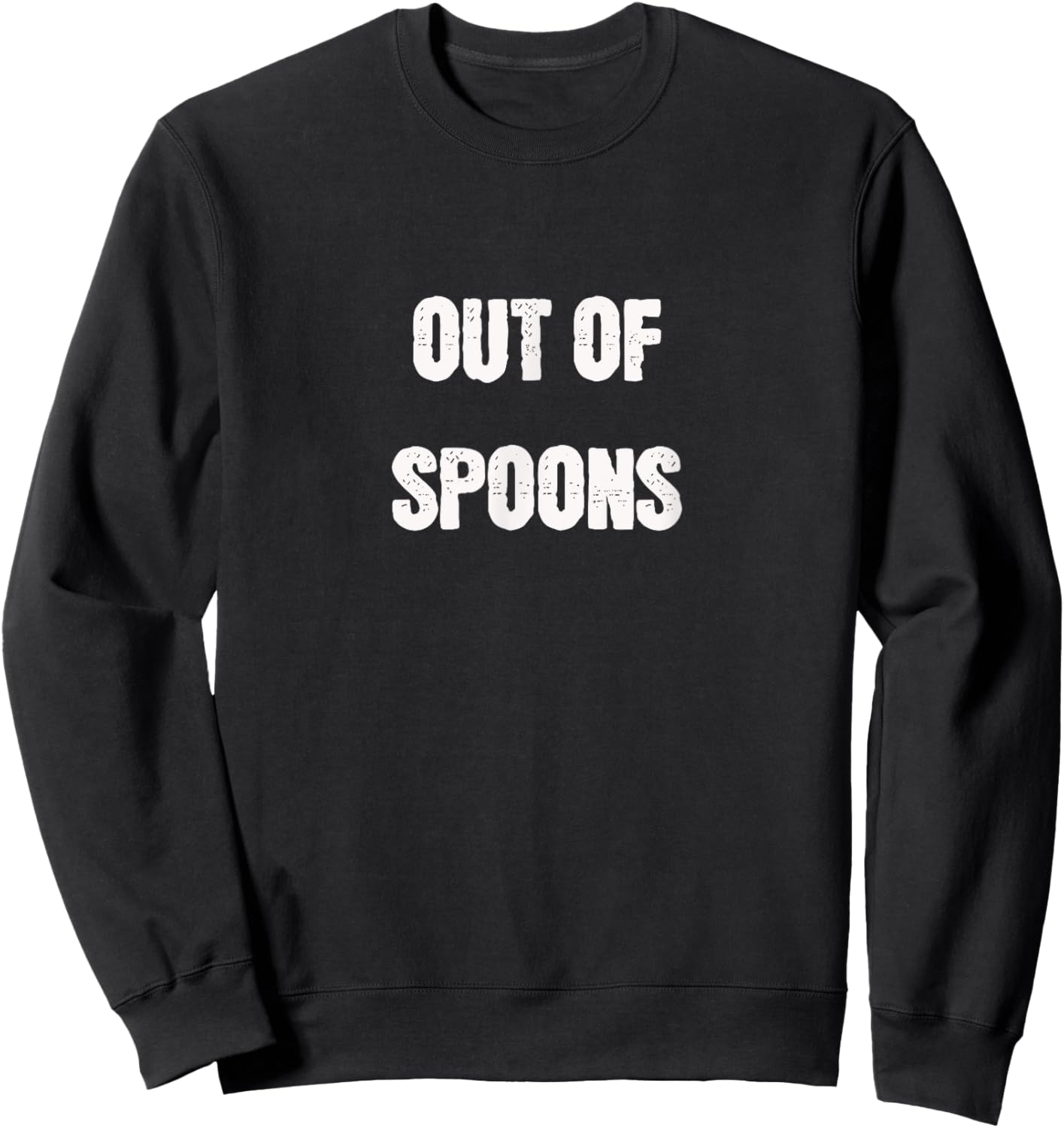 Out of Spoons Chronic Pain Humour Funny Spoonie Sweatshirt - Sweatshirt | Black