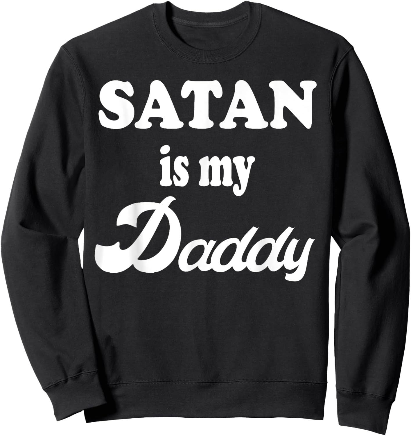 Satan Is My Daddy Gift Sweatshirt - Sweatshirt | Black