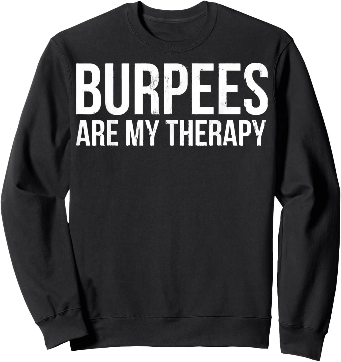 Burpees Are My Therapy Gym Workout Fitness Sweatshirt - Sweatshirt | Black