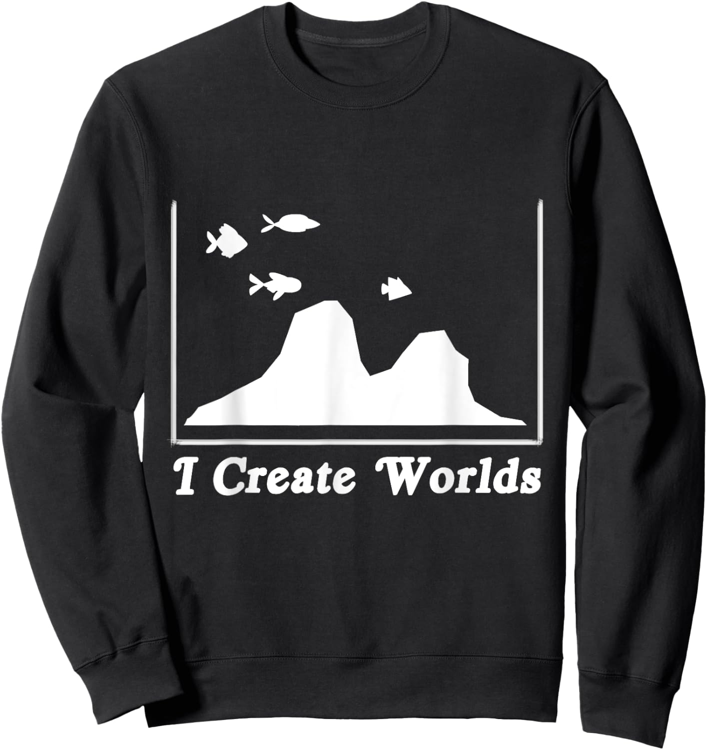 Aquascaping Aquascaper Aquarium Fish Care Creates World Sweatshirt - Sweatshirt | Black