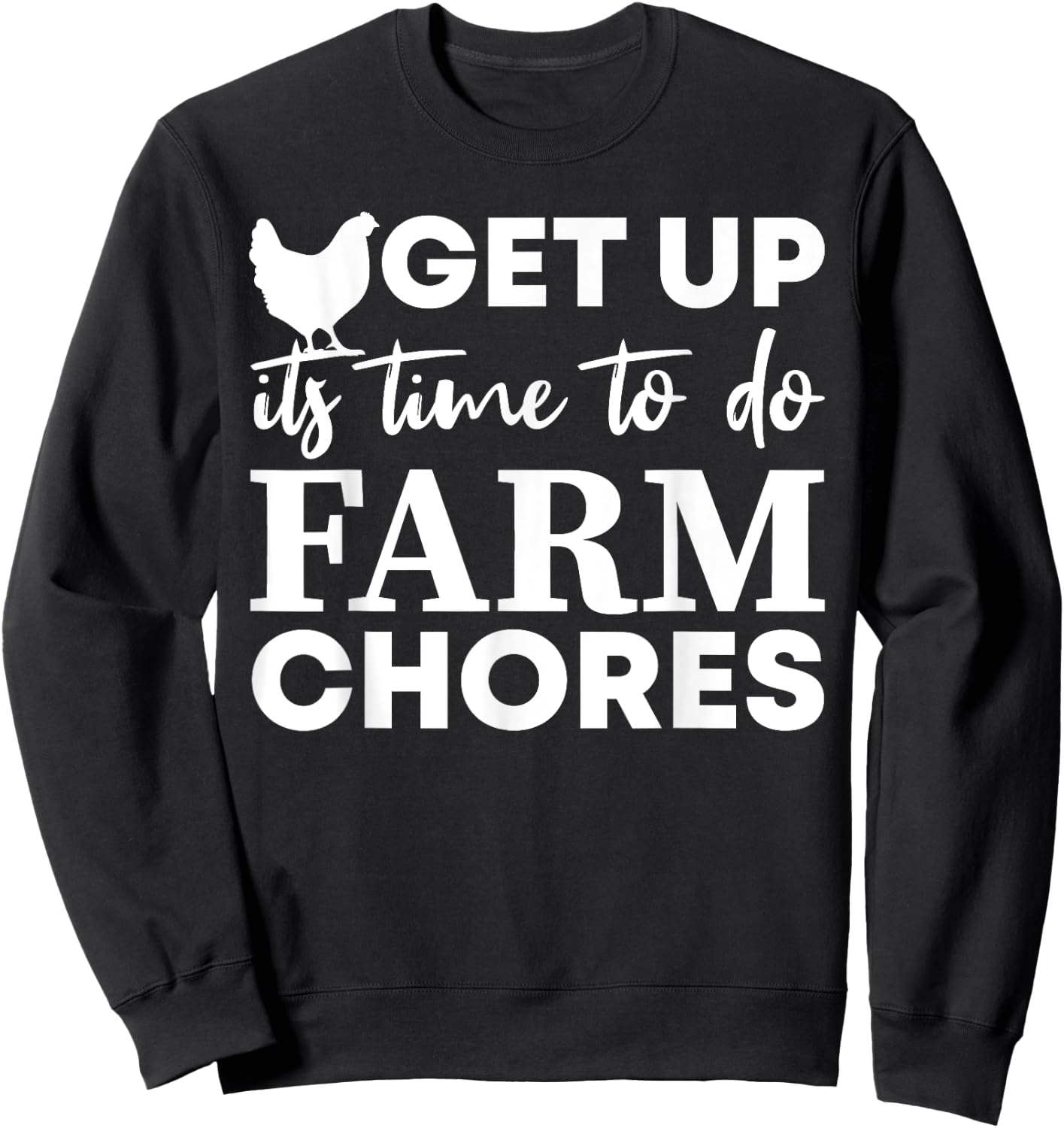 get up it's time to do farm chores Funny Chicken Sweatshirt - Sweatshirt | Black