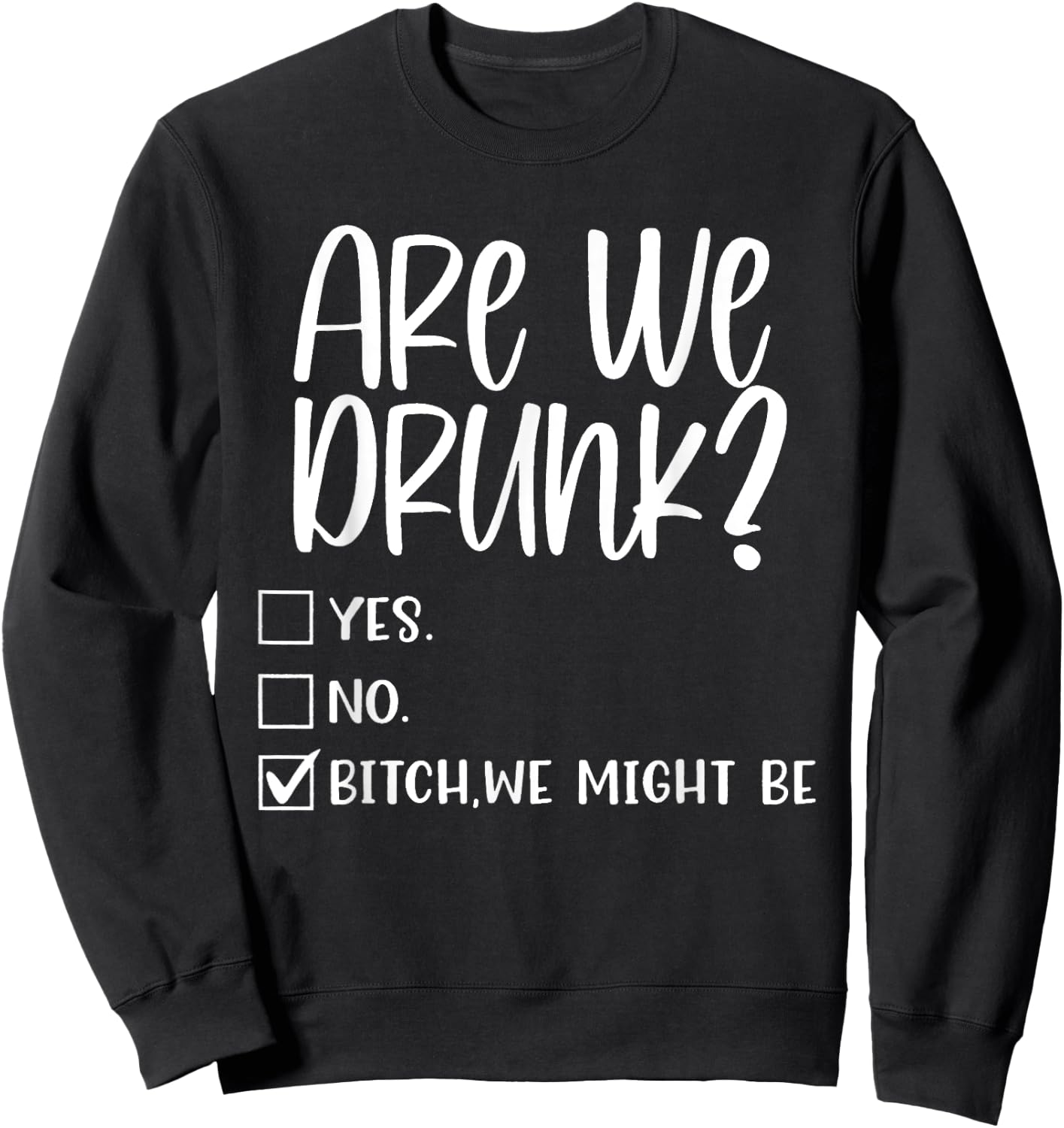 Are We Drunk Bitch We Might Be Alcoholic Bestie Drinking Sweatshirt - Sweatshirt | Black