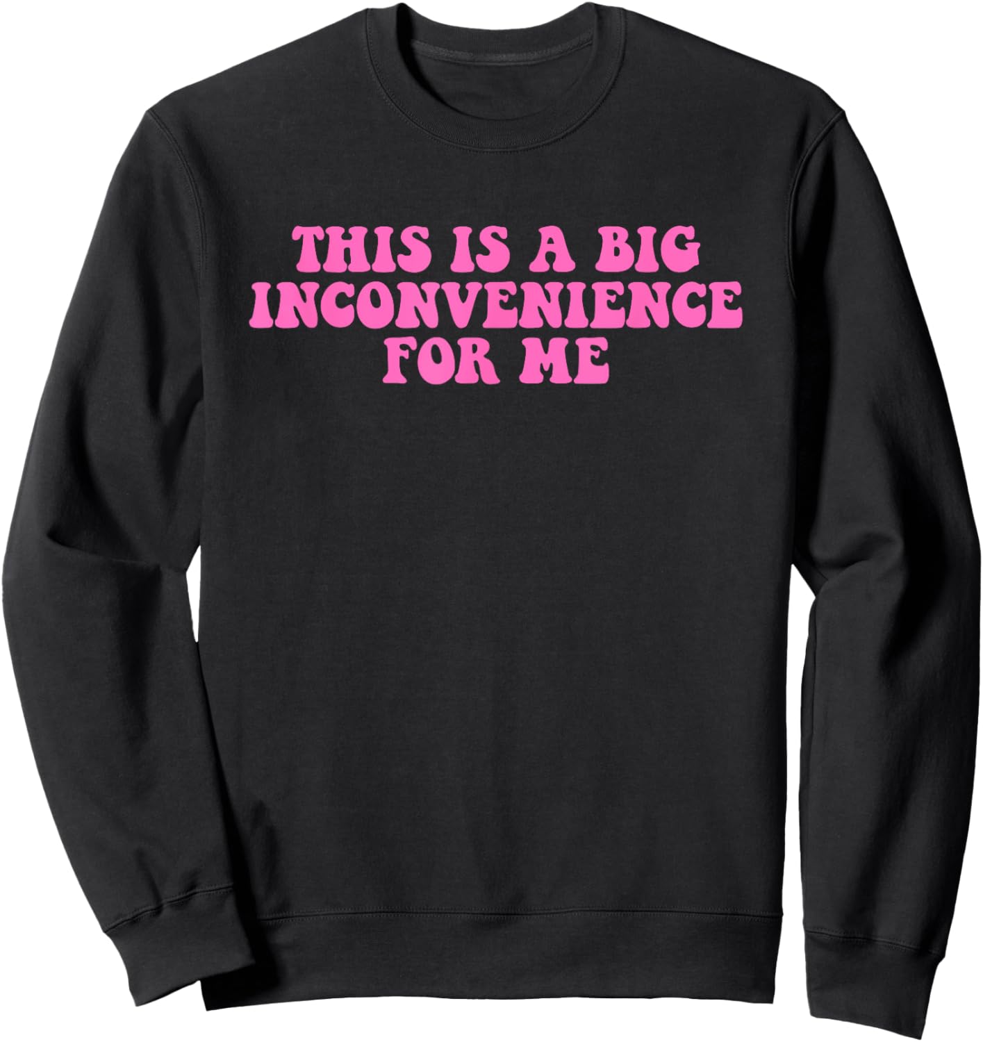 This Is A Big Inconvenience For Me Hippie Quote Sweatshirt - Sweatshirt | Black