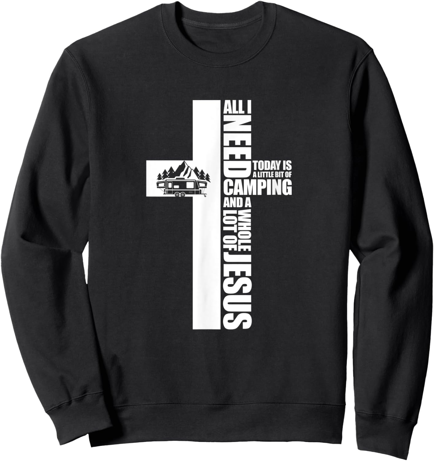 All I Need Today Is A Little Bit of Camping Jesus RV Camper Sweatshirt - Sweatshirt | Black