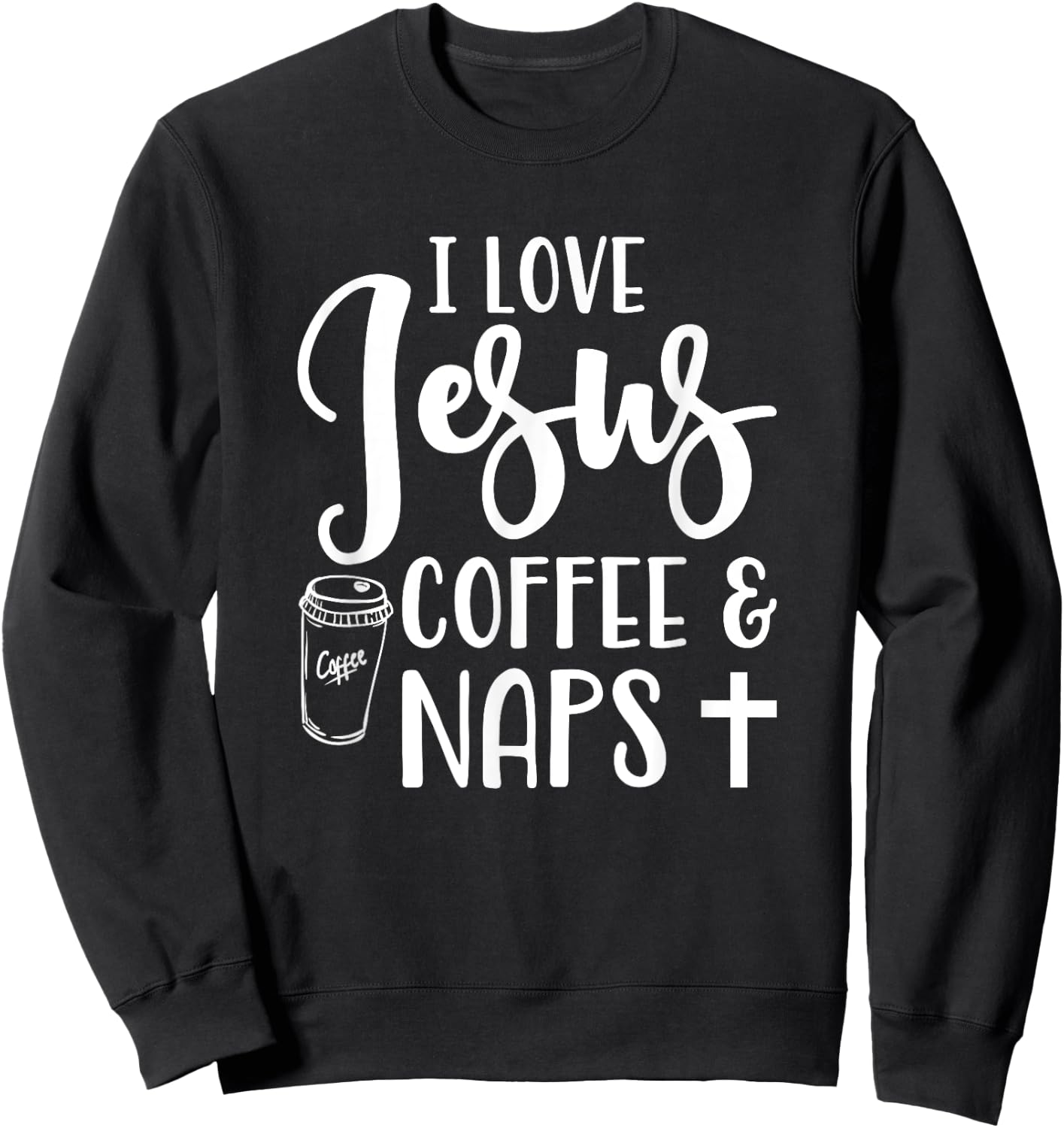 I Love Jesus Coffee And Naps Cute Funny Christian Sweatshirt - Sweatshirt | Black