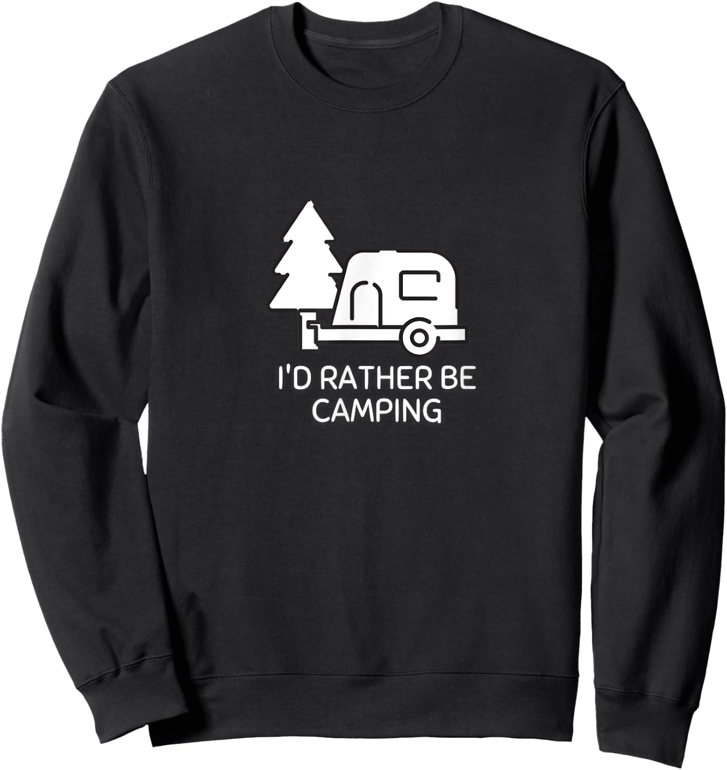 I'd Rather Be Camping - TearDrop Camper Sweatshirt - Sweatshirt | Black
