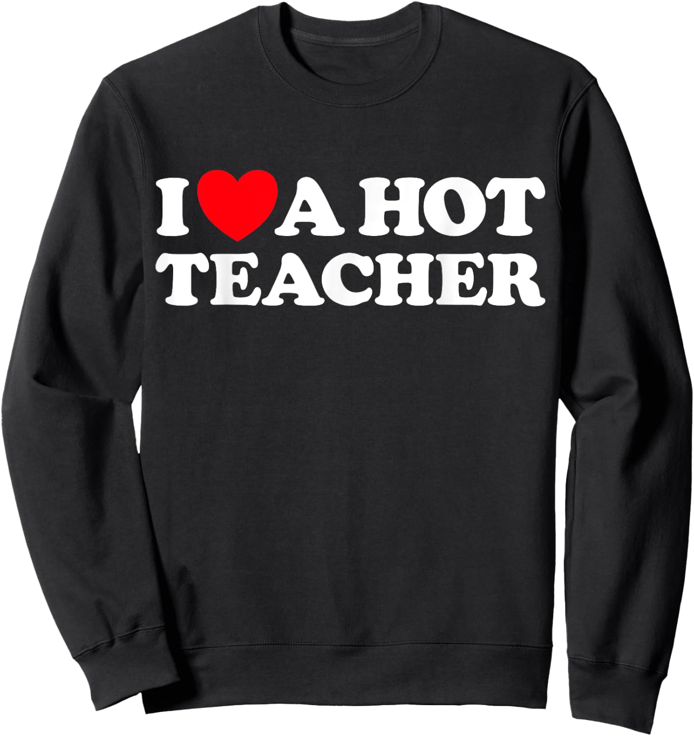 I Love A Hot Teacher - Funny Joke School Tutor Job Educator Sweatshirt - Sweatshirt | Black