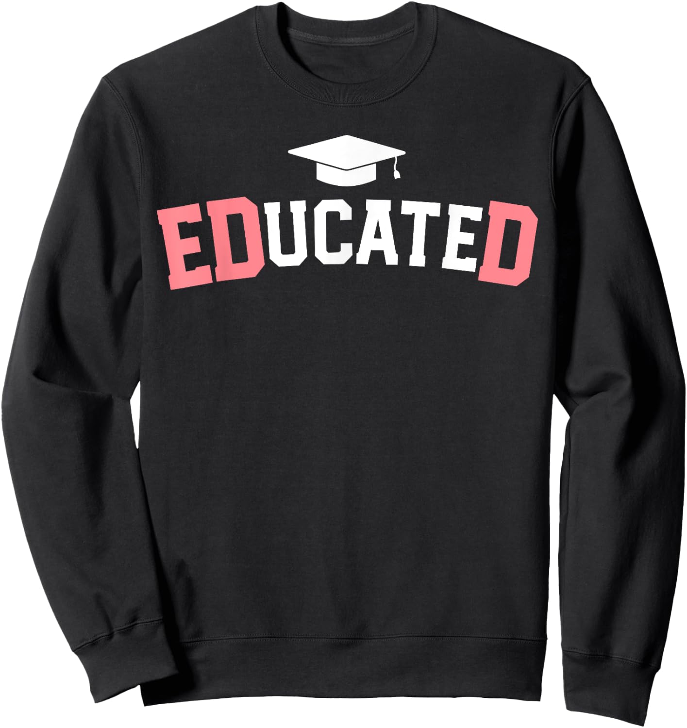 Educated Ed.D Graduate Doctor of Education EdD Graduation Sweatshirt - Sweatshirt | Black