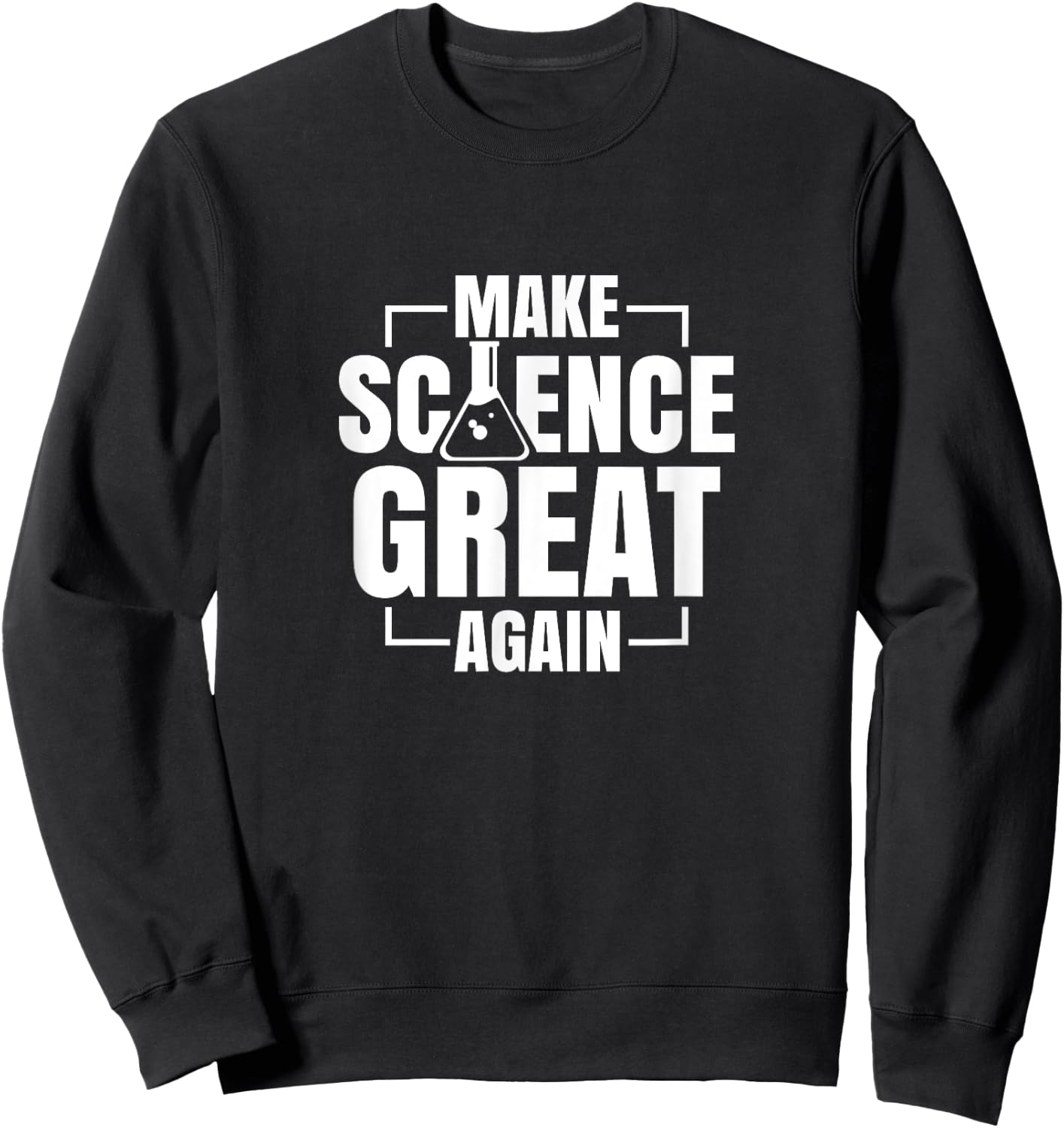 Make Science Great Again Sciences Scientist Teacher Lover Sweatshirt - Sweatshirt | Black