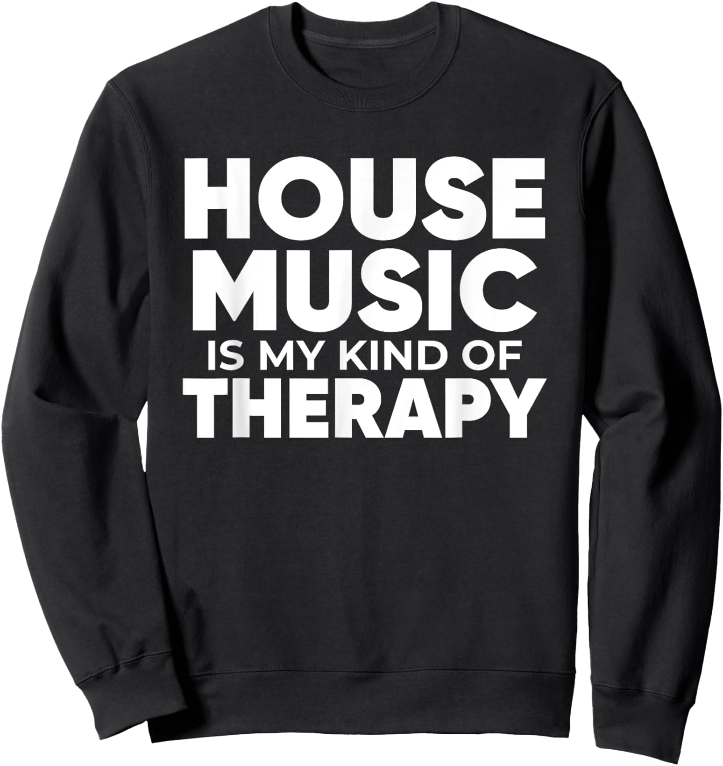House Music Therapy - EDM DJ Quote Househead Sweatshirt - Sweatshirt | Black