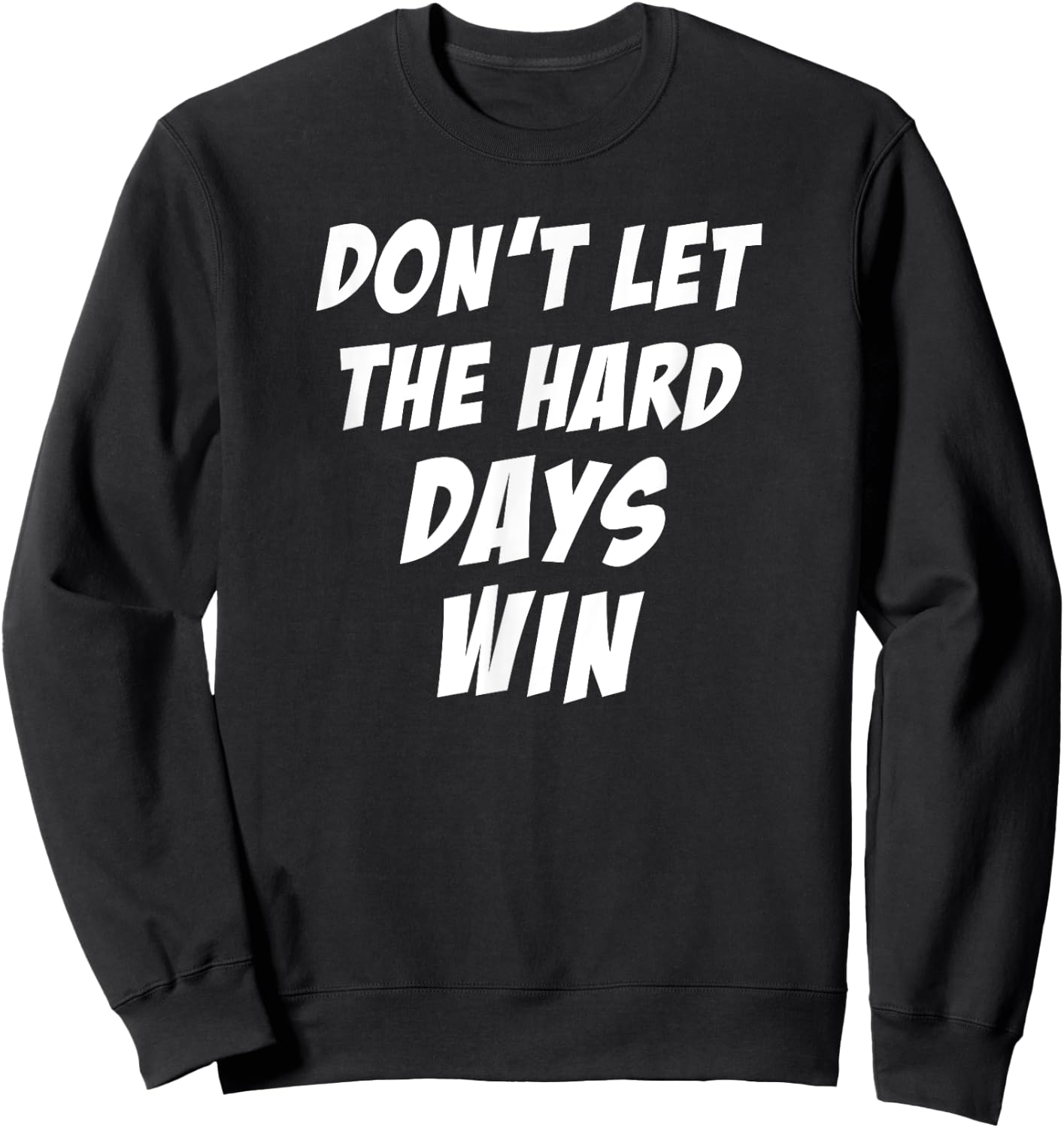 Don't Let The Hard Days Win Motivational Gym Workout Athlete Sweatshirt - Sweatshirt | Black