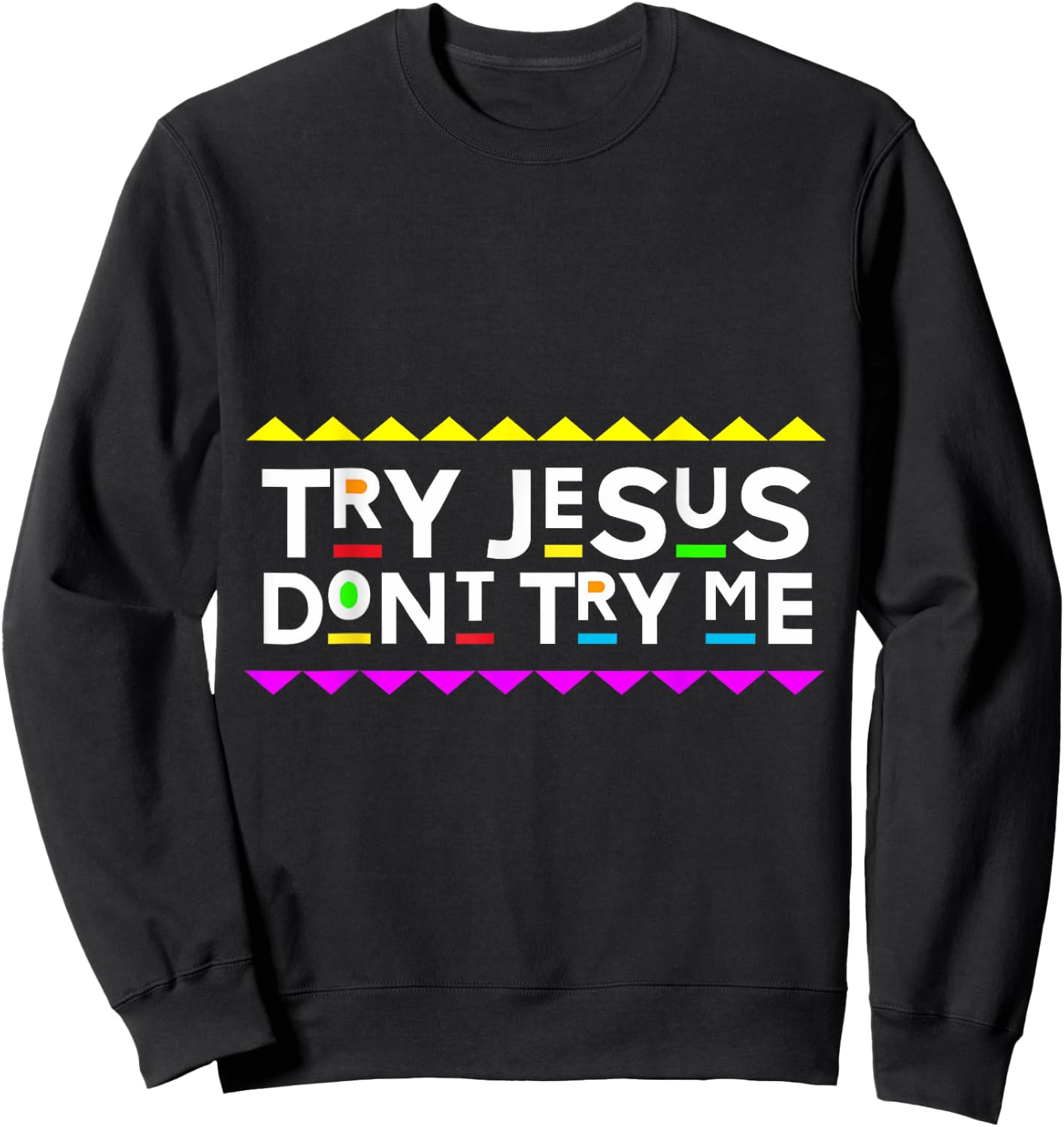 Try Jesus Don't Try Me Retro 90's Style Sweatshirt - Sweatshirt | Black