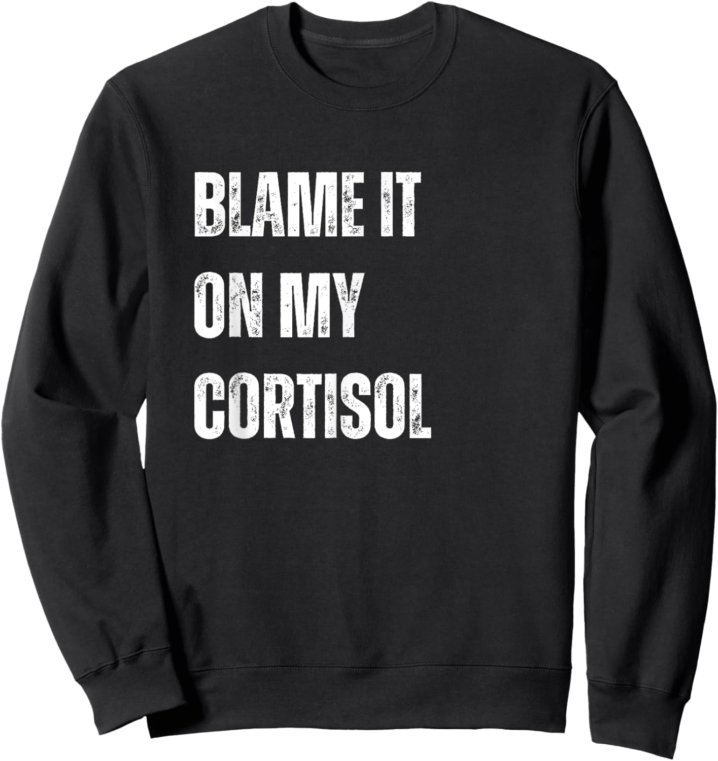 Cortisol level, Adrenal Insufficiency, Stressed Out Sweatshirt - Sweatshirt | Black
