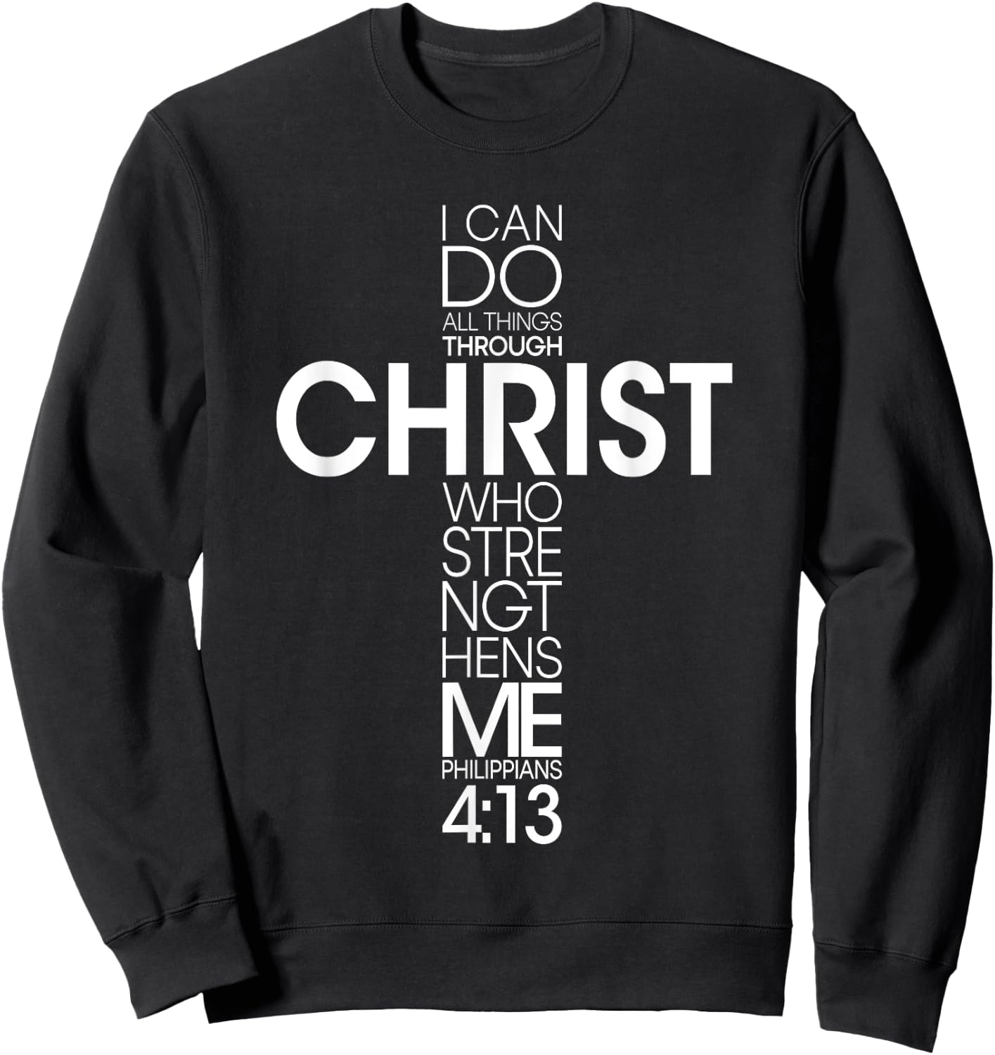 I Can Do All Things Through Christ Jesus God Christian Faith Sweatshirt - Sweatshirt | Black