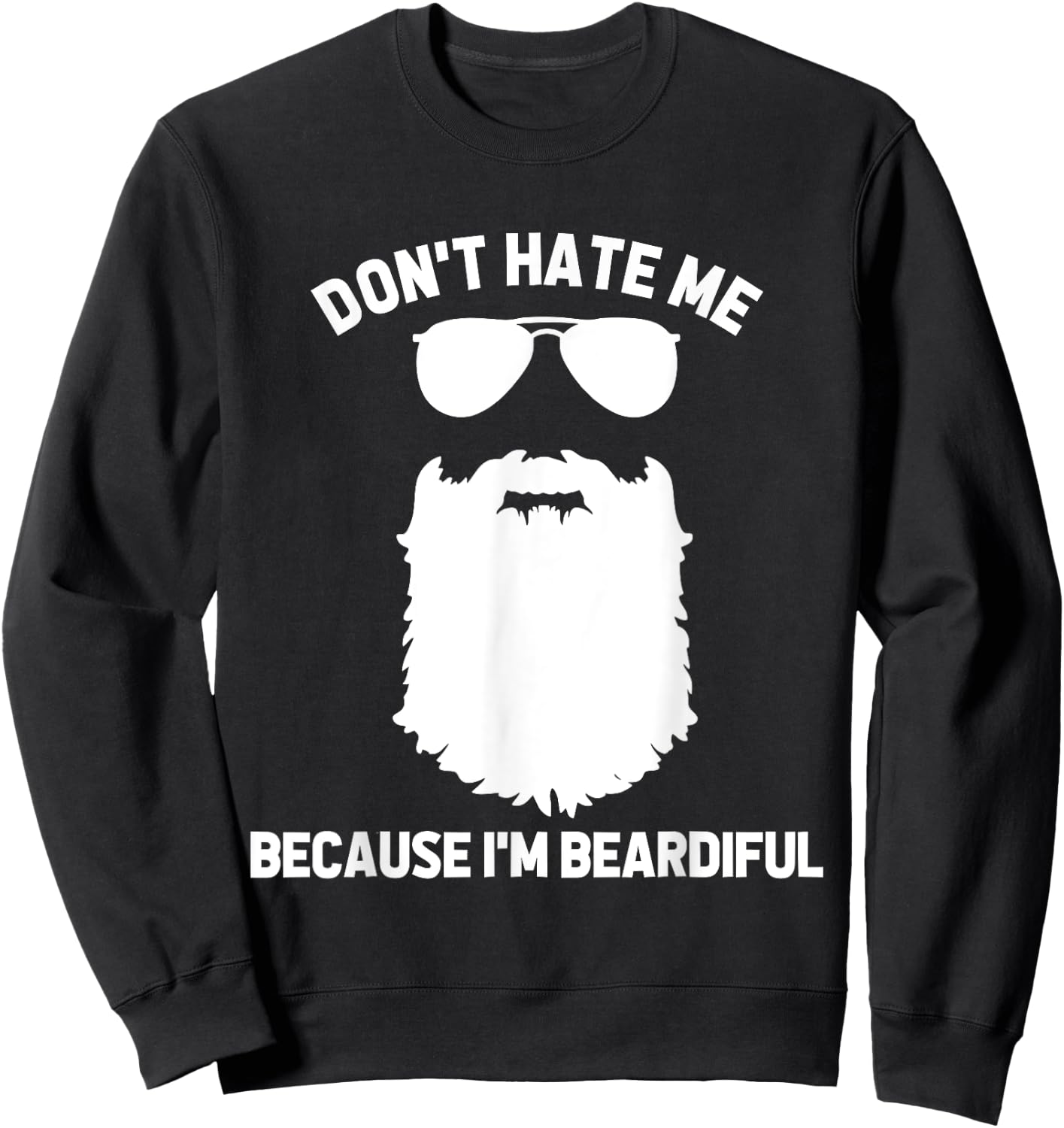 Beard Lover Don't Hate Me Because I'm Beardiful Sweatshirt - Sweatshirt | Black